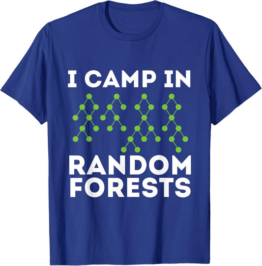 I Camp in Random Forests - Data Scientist Science Analyst T-Shirt - T-Shirt | Royal