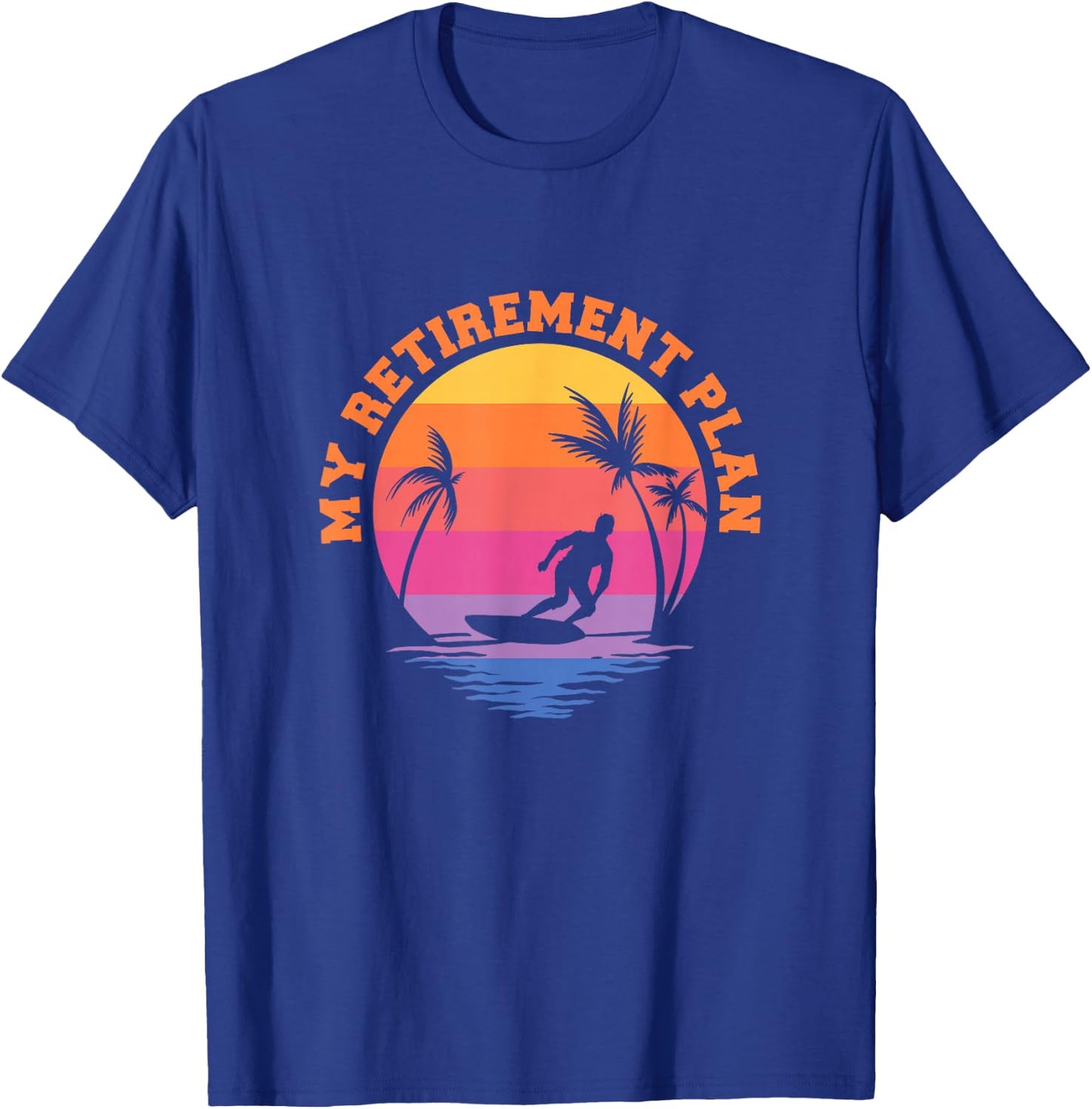 My Retirement Plan Surfing Surf Surfboarding Retired Retiree T-Shirt - T-Shirt | Royal