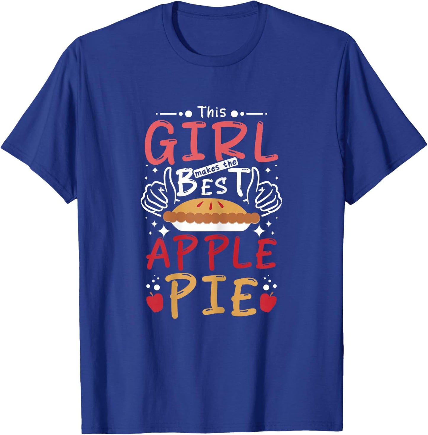 This girl makes the best Apple pie T-Shirt - T-Shirt | Royal