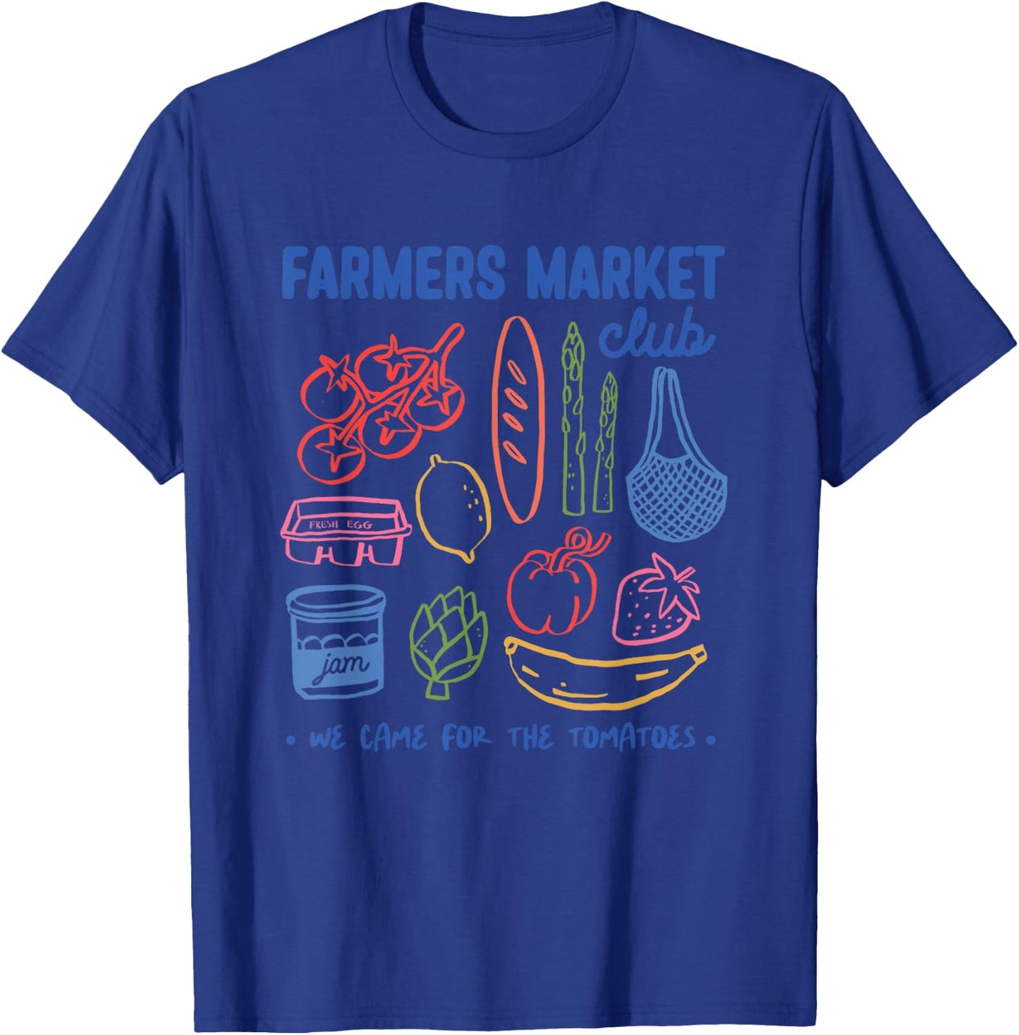 Farmers Market Club We Came For The Tomatoes T-Shirt - T-Shirt | Royal