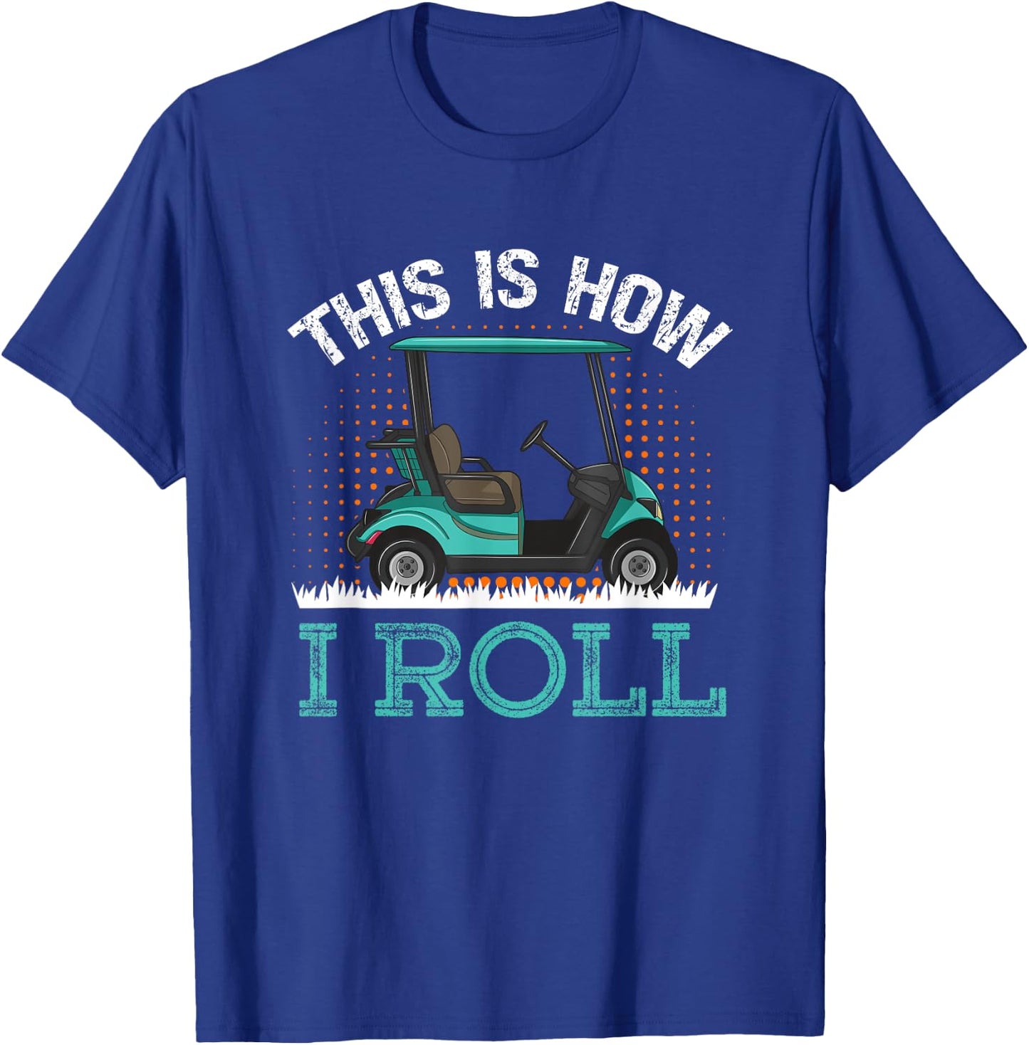 This Is How I Roll Golf Cart T-Shirt - T-Shirt | Royal