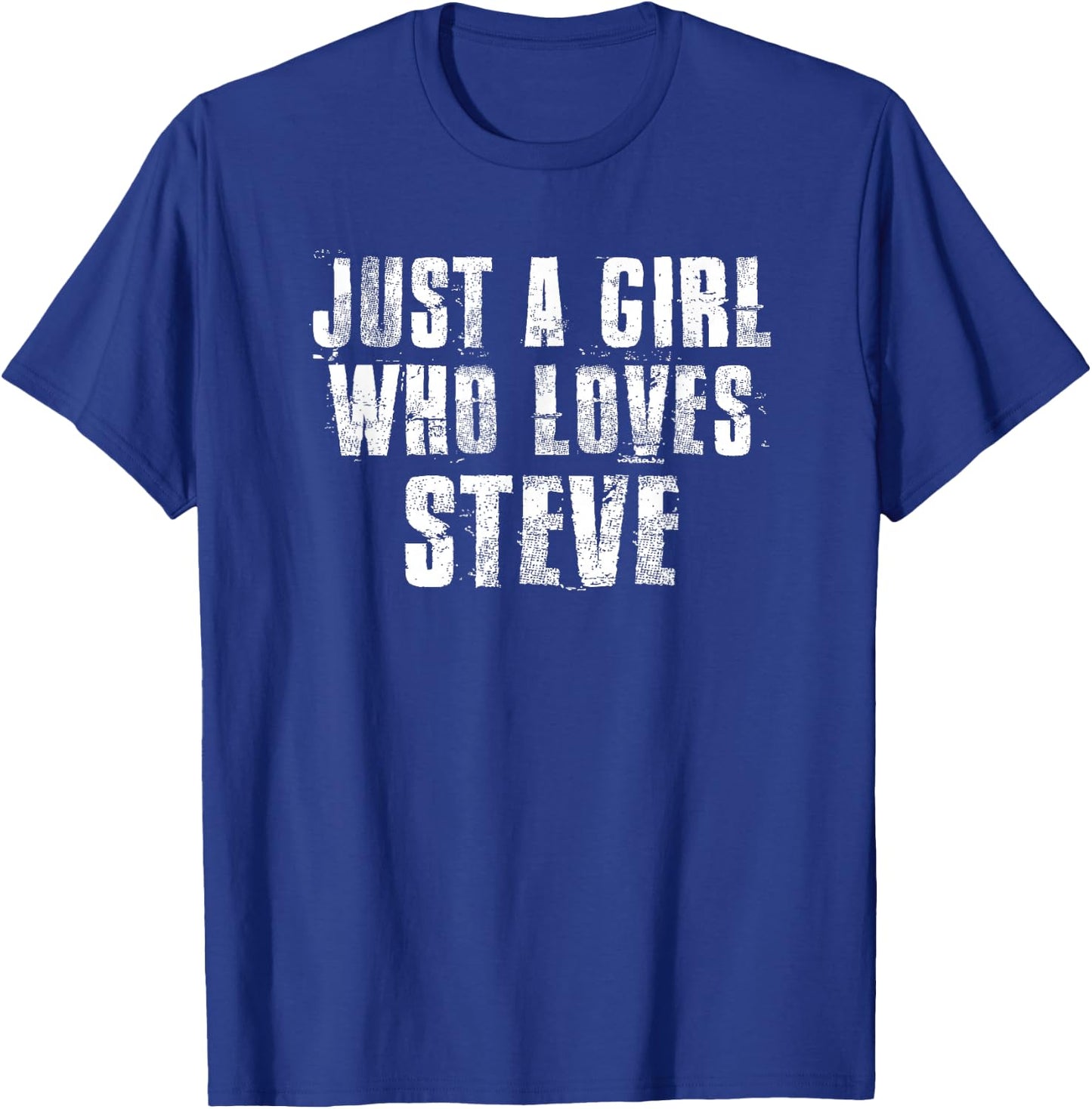 Just a Girl Who Loves Steve Funny Steve Saying Proud Steve T-Shirt - T-Shirt | Royal
