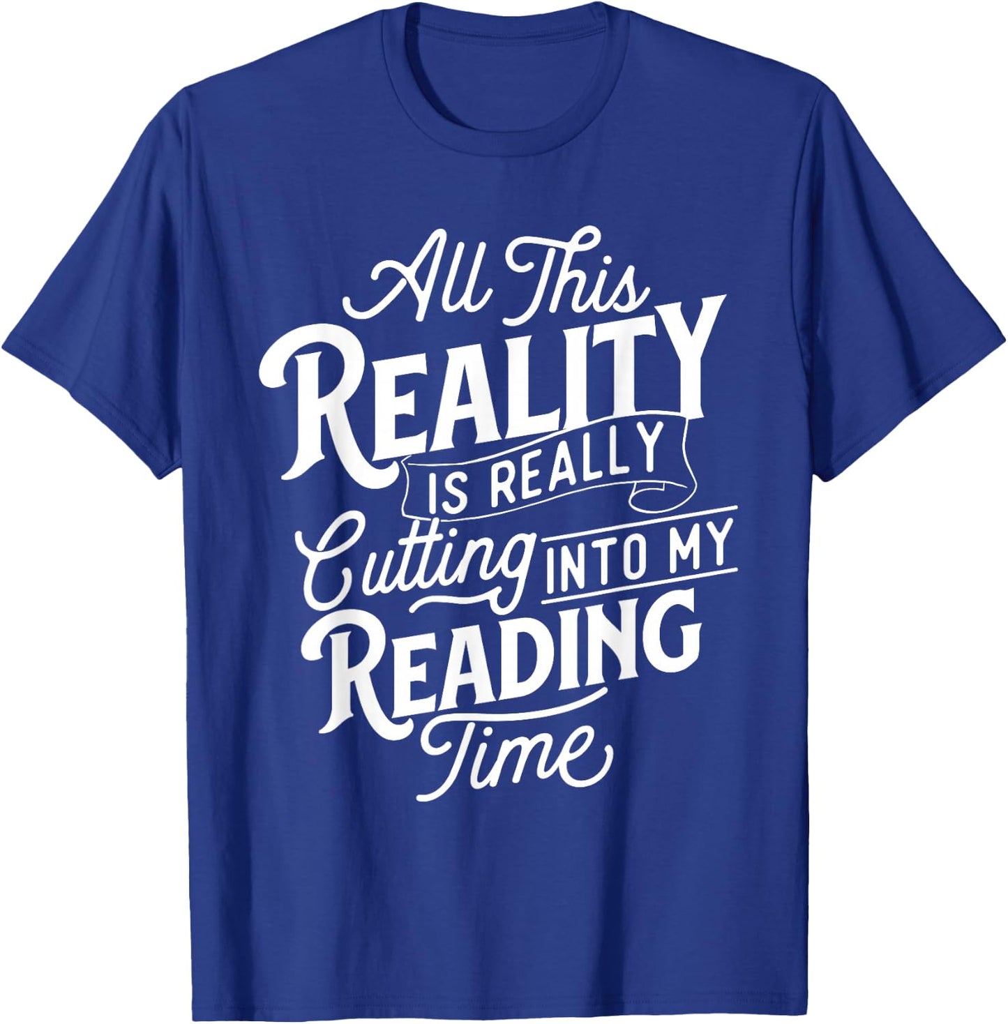 This Reality Is Really Cutting Into My Reading Time - Books T-Shirt - T-Shirt | Royal