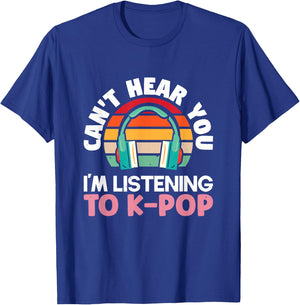 Can't hear you I'm listening to k-pop K-pop | K-Pop T-Shirt - T-Shirt | Royal