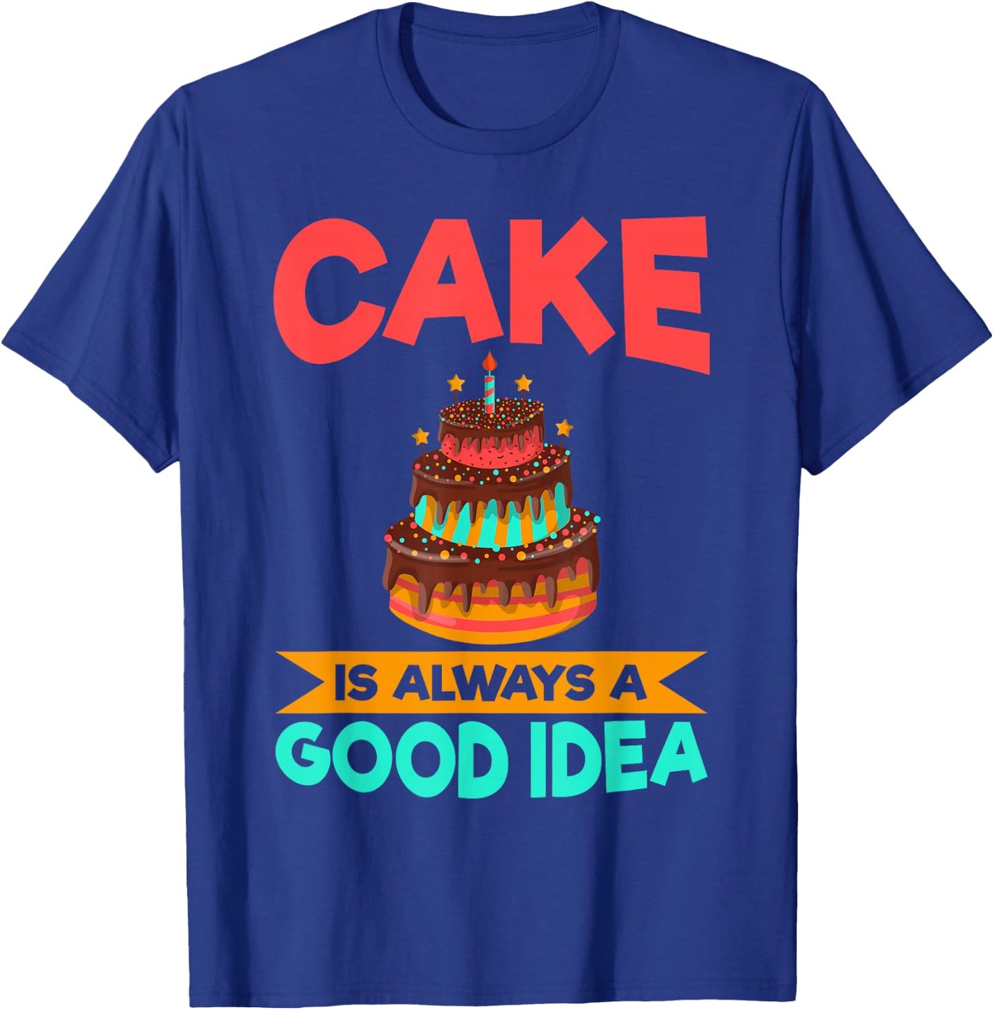 Cake is always a good idea Snack Baking Cake T-Shirt - T-Shirt | Royal