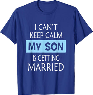 I Can't Keep Calm My Son is Getting Married Gift T-Shirt - T-Shirt | Royal