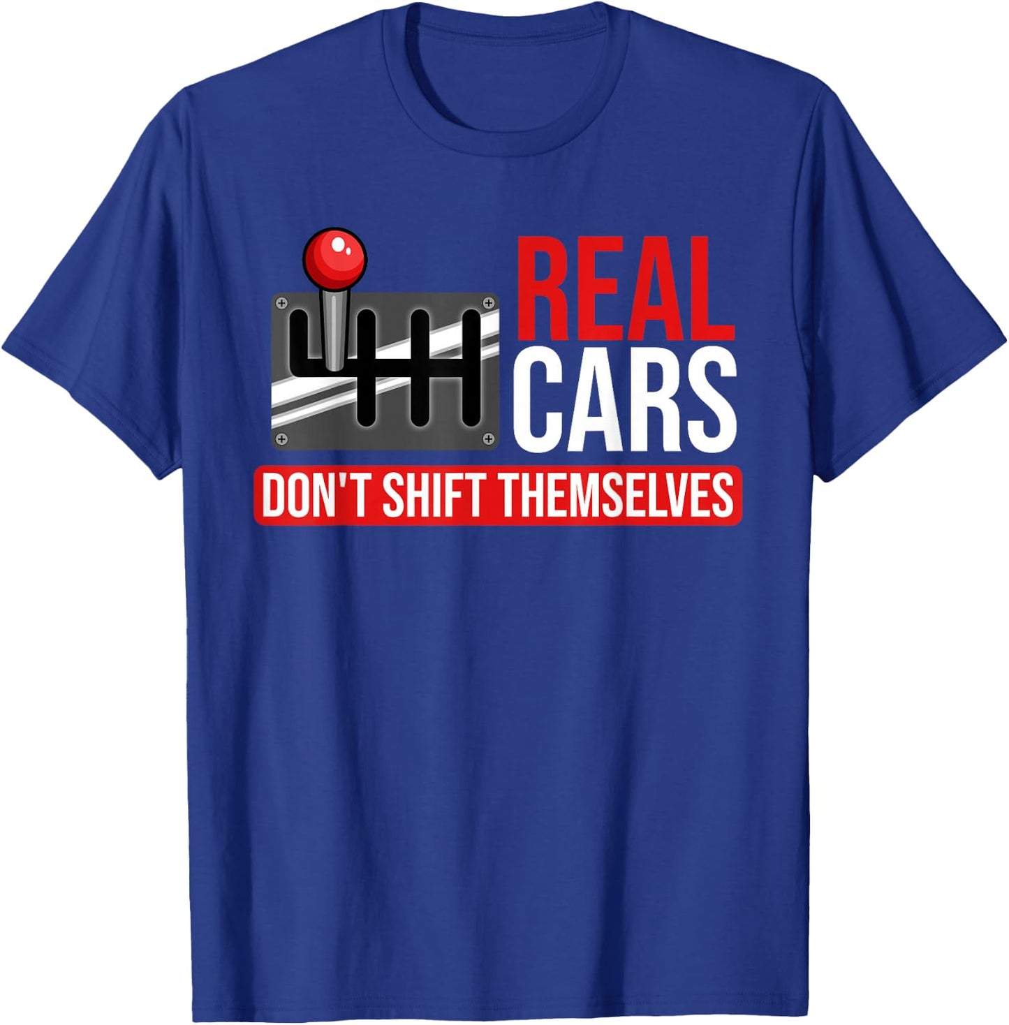 Real Cars Don't Shift Themselves Race Car Guys Enthusiast T-Shirt - T-Shirt | Royal