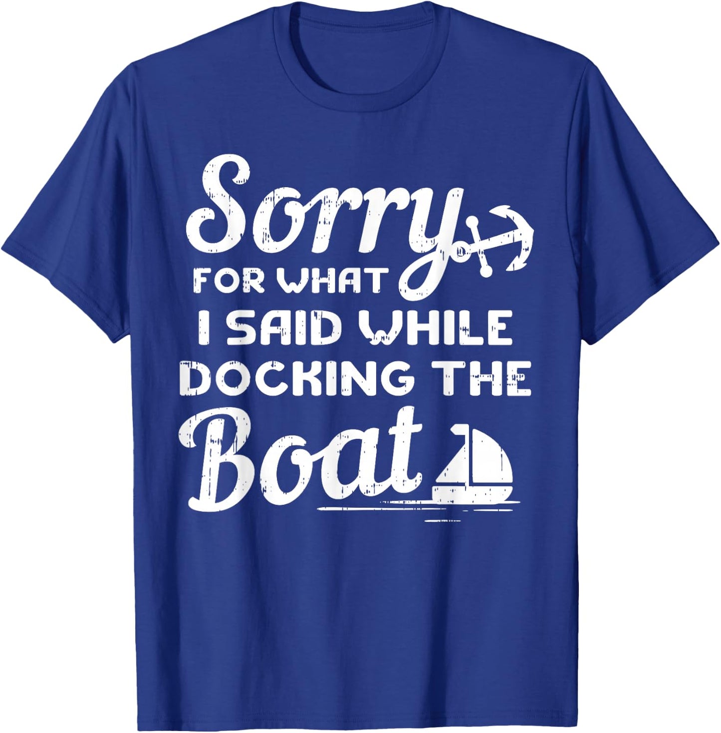 Sorry For What I Said While Docking The Boat Boater Gift T-Shirt - T-Shirt | Royal