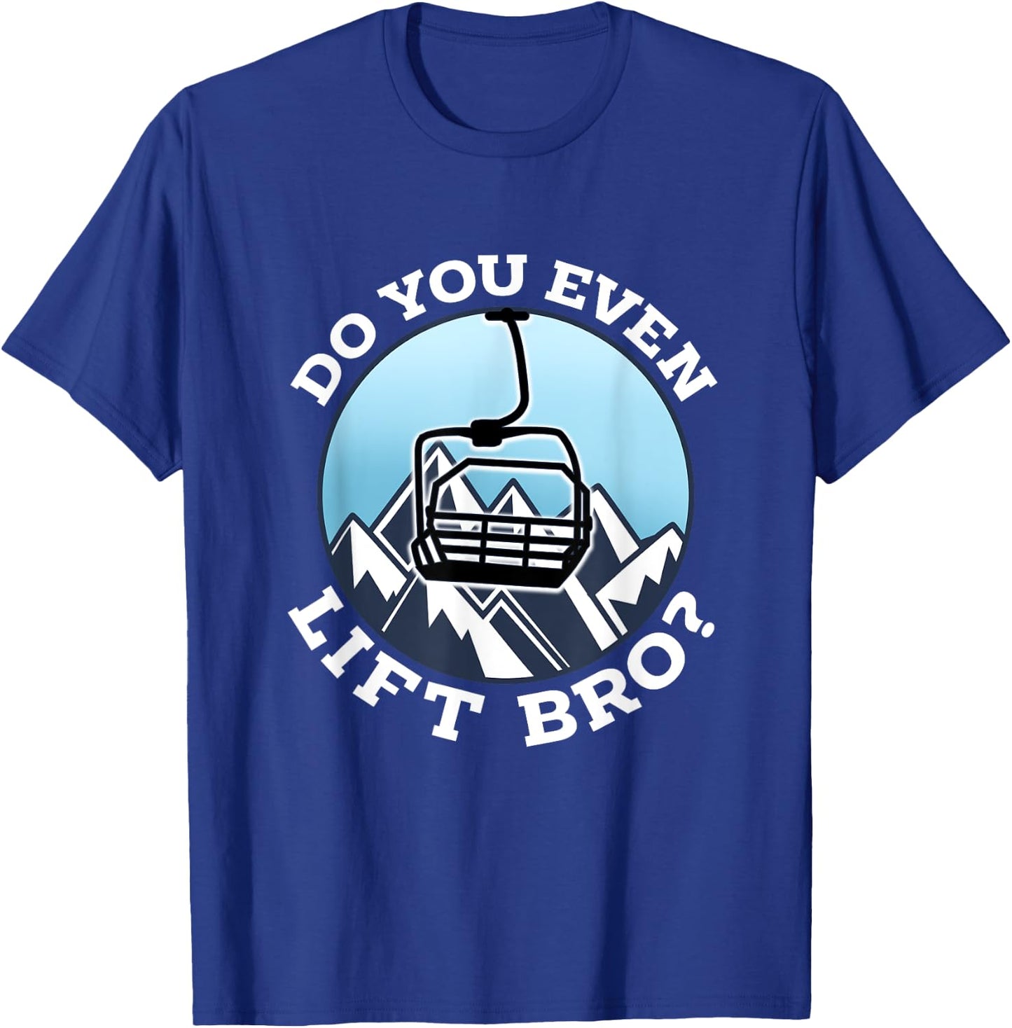 Do You Even Lift Bro I Ski Snowboarding I Funny Wintersports T-Shirt - T-Shirt | Royal
