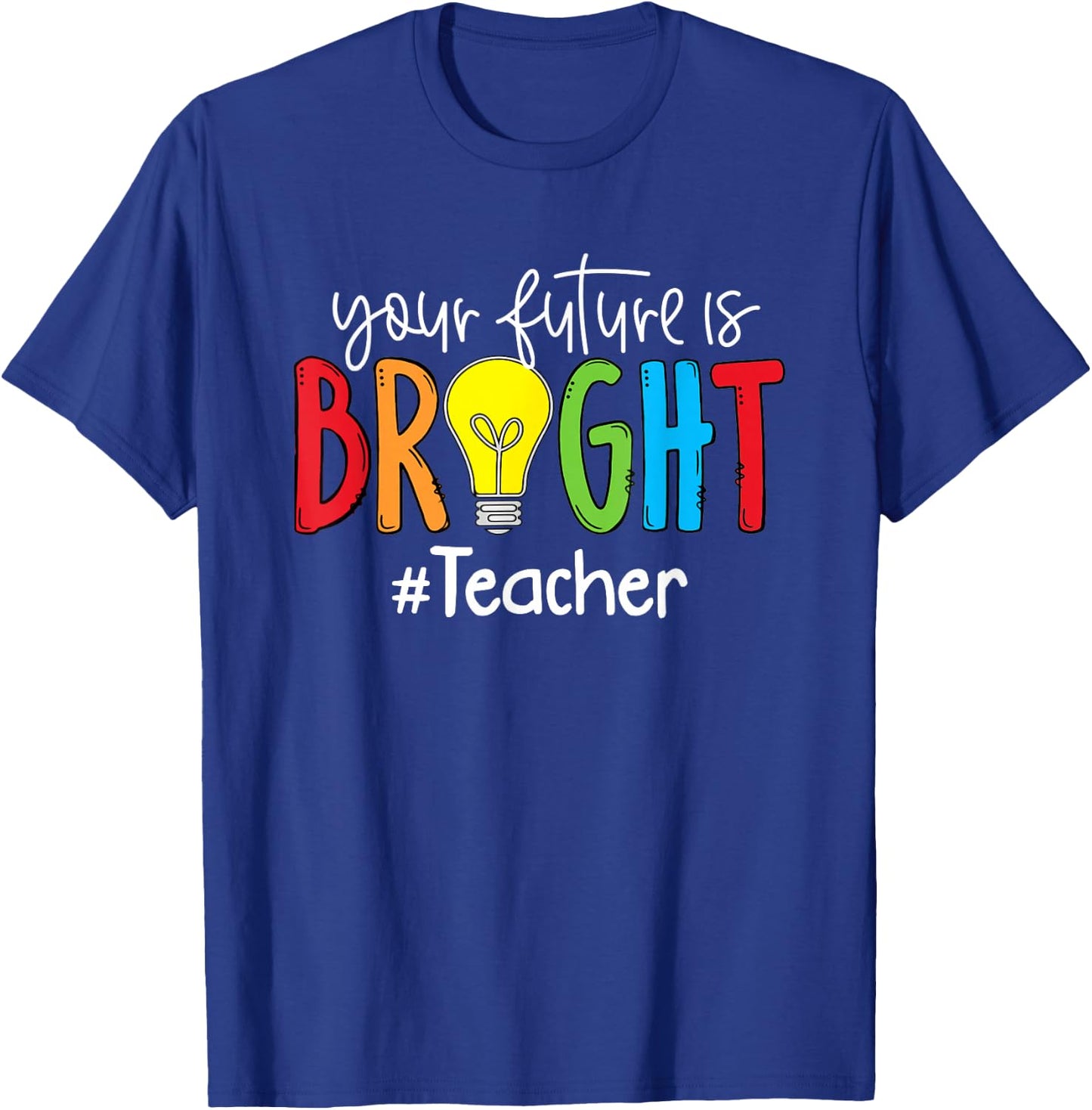 Your Future Is Bright Teacher Student T-Shirt - T-Shirt | Royal