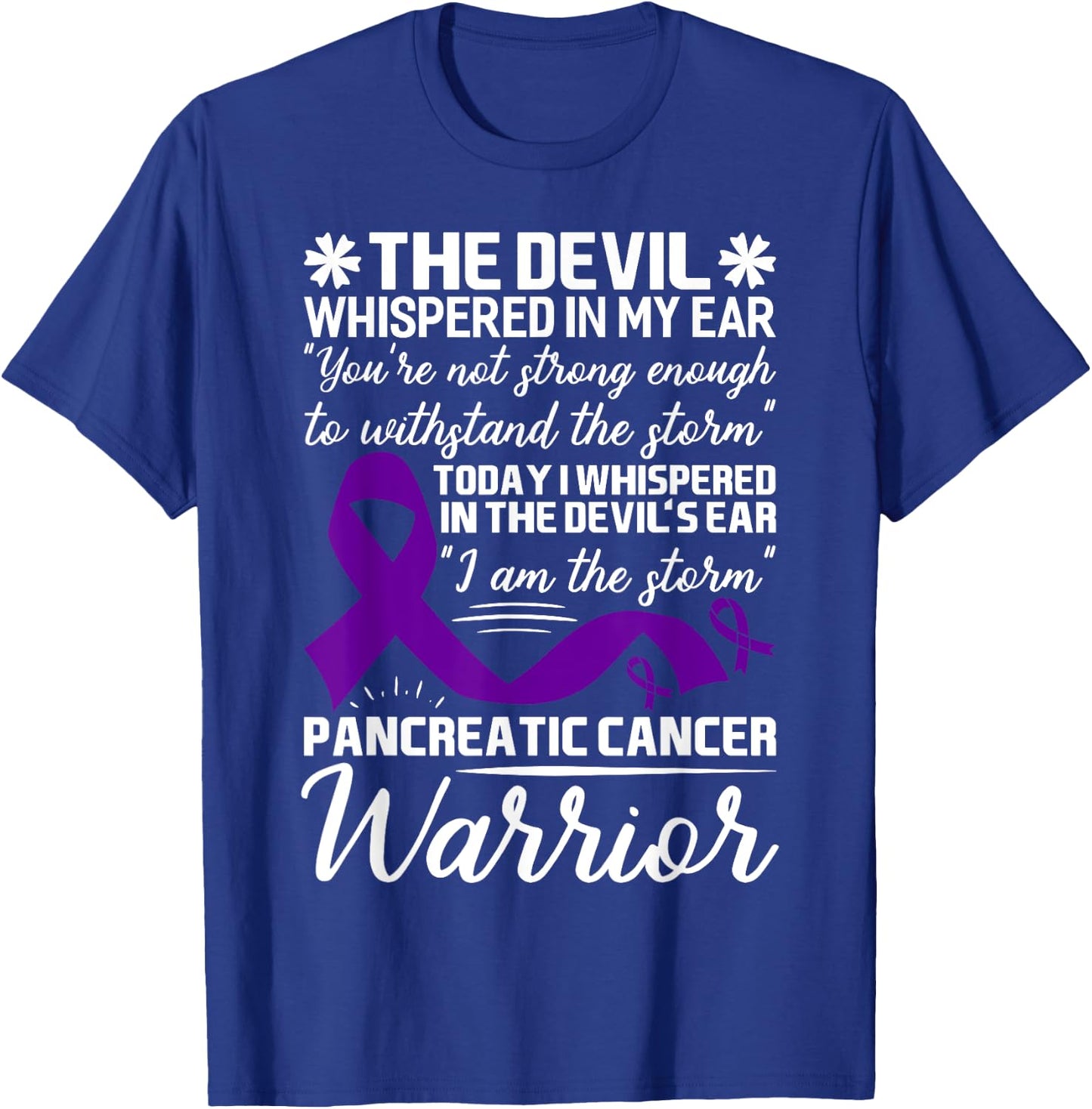 The Devil Whispered in My Ear Pancreatic Cancer T-Shirt - T-Shirt | Royal