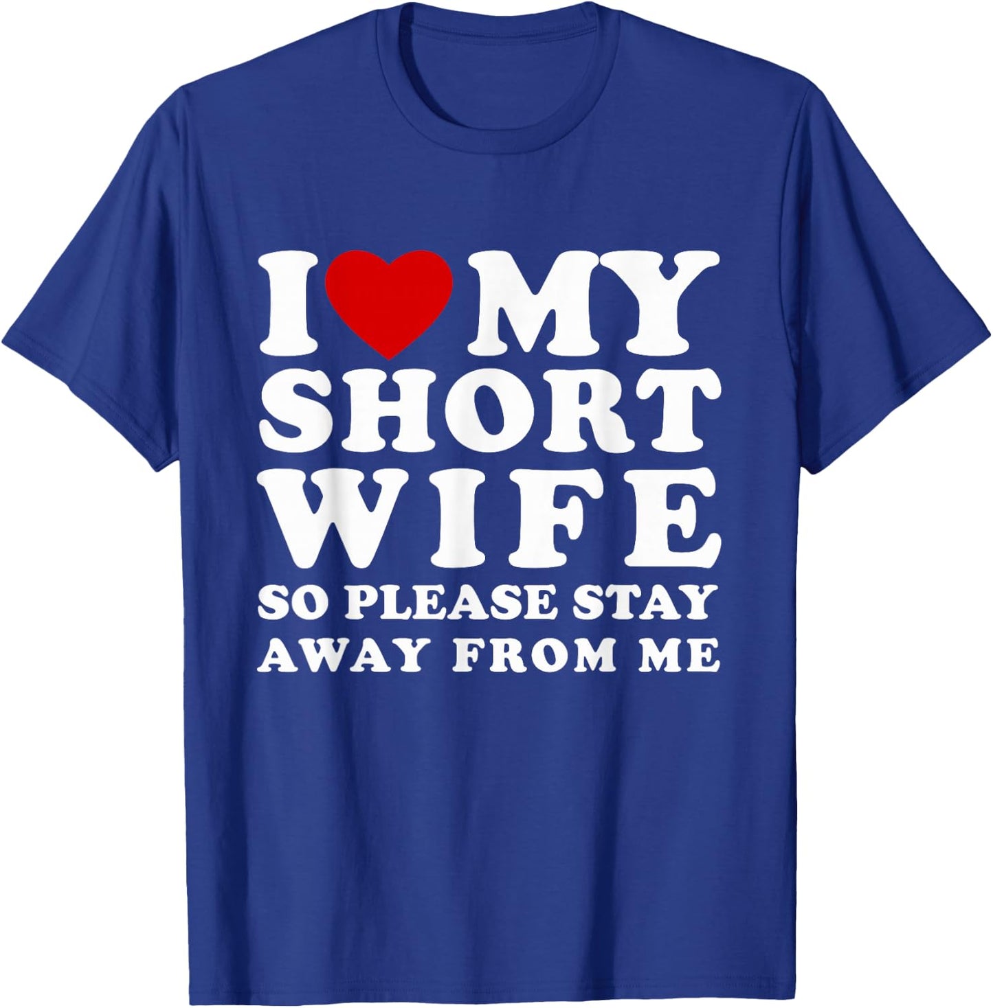 I Love My Short Wife So Please Stay Away From Me Hot Wife T-Shirt - T-Shirt | Royal