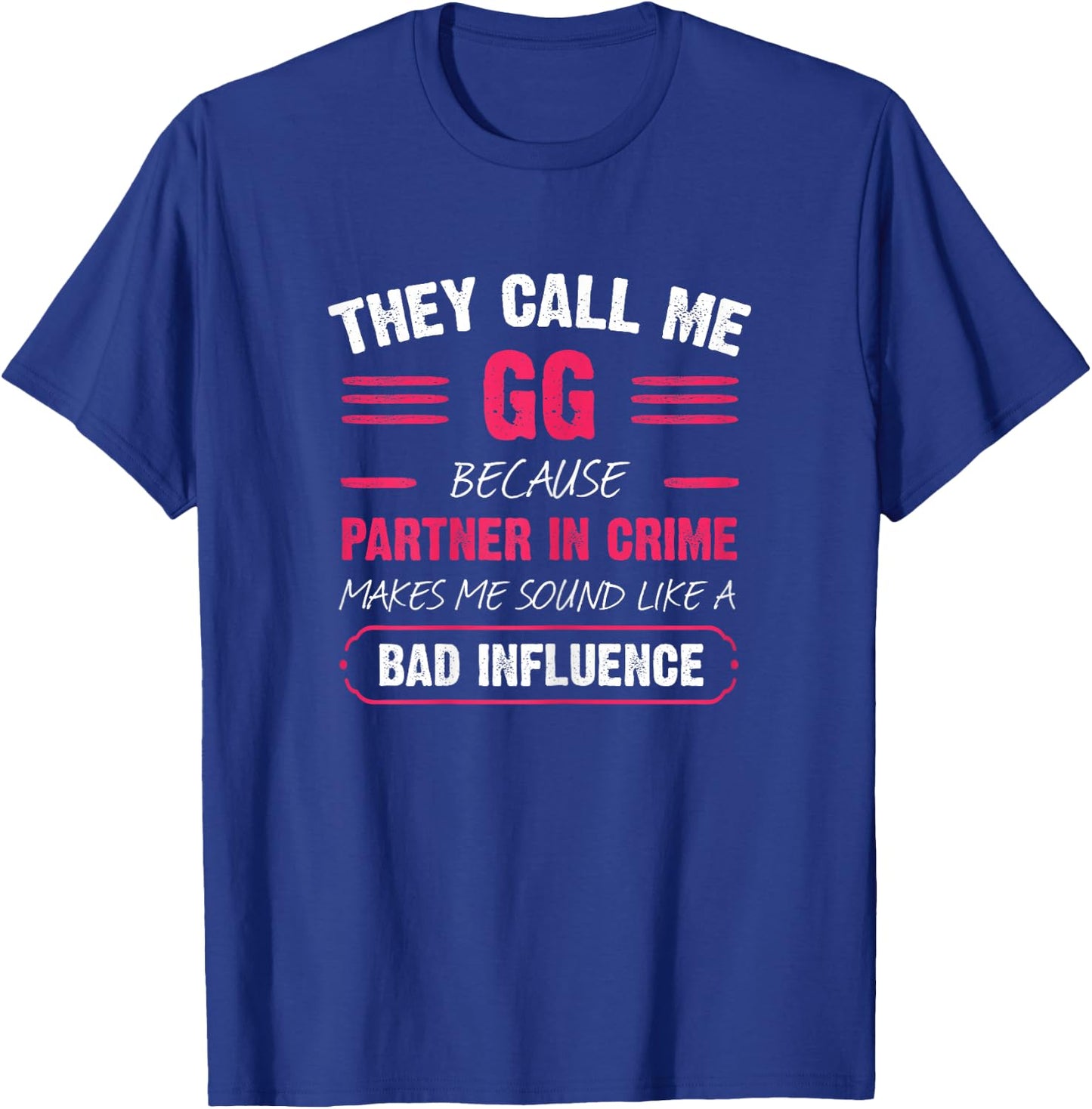 They Call Me GG Because Partner In Crime Funny T-Shirt - T-Shirt | Royal
