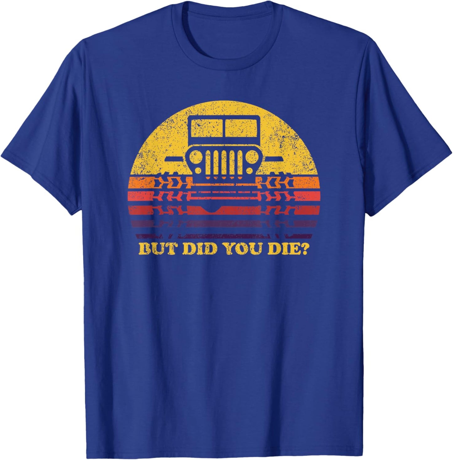 But Did You Die? 4x4 Off-road SUV Vehicle Outdoor Adventure T-Shirt - T-Shirt | Royal