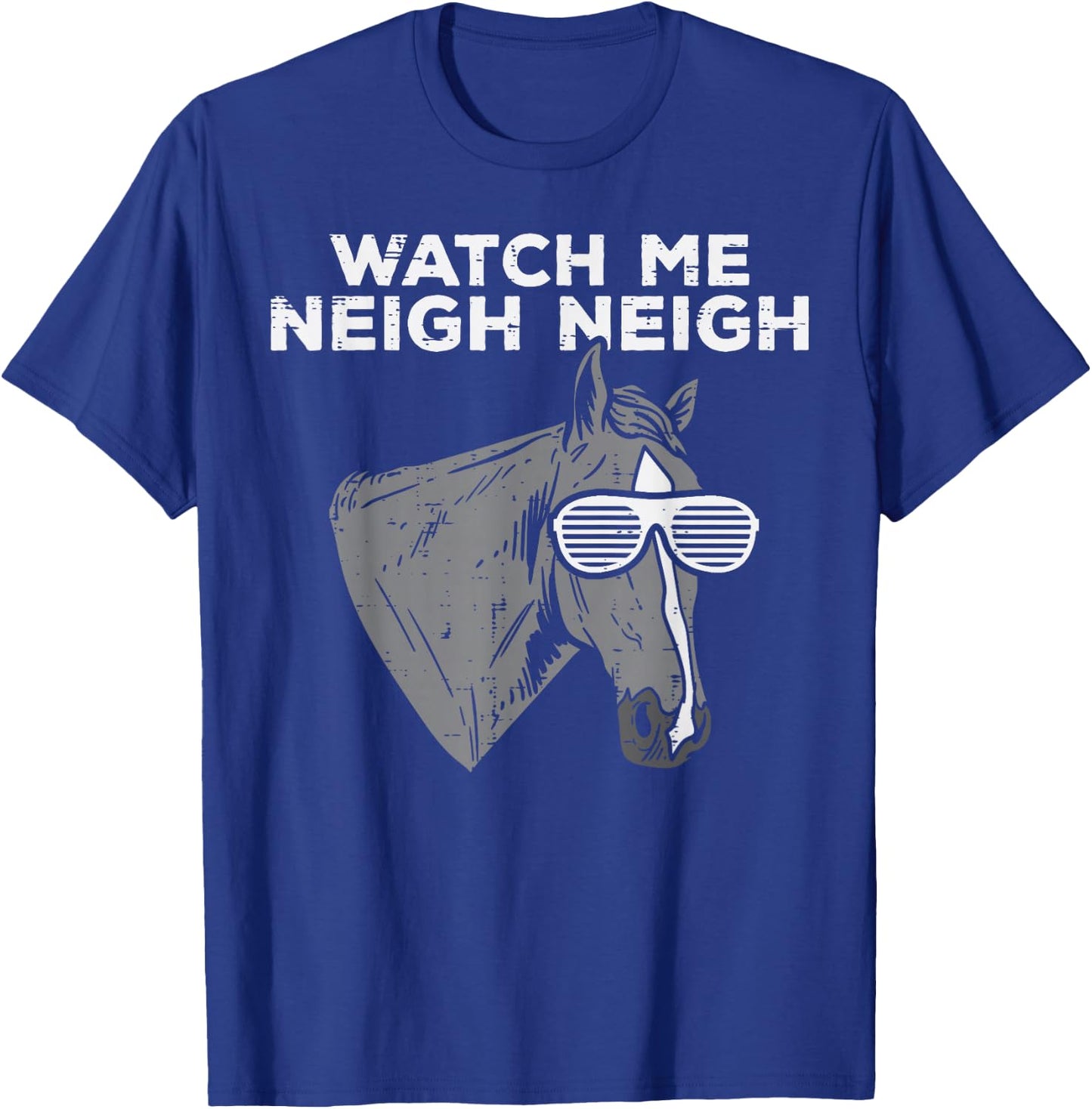 Watch Me Neigh Neigh Funny Horse Song Equestrian Men Women T-Shirt - T-Shirt | Royal