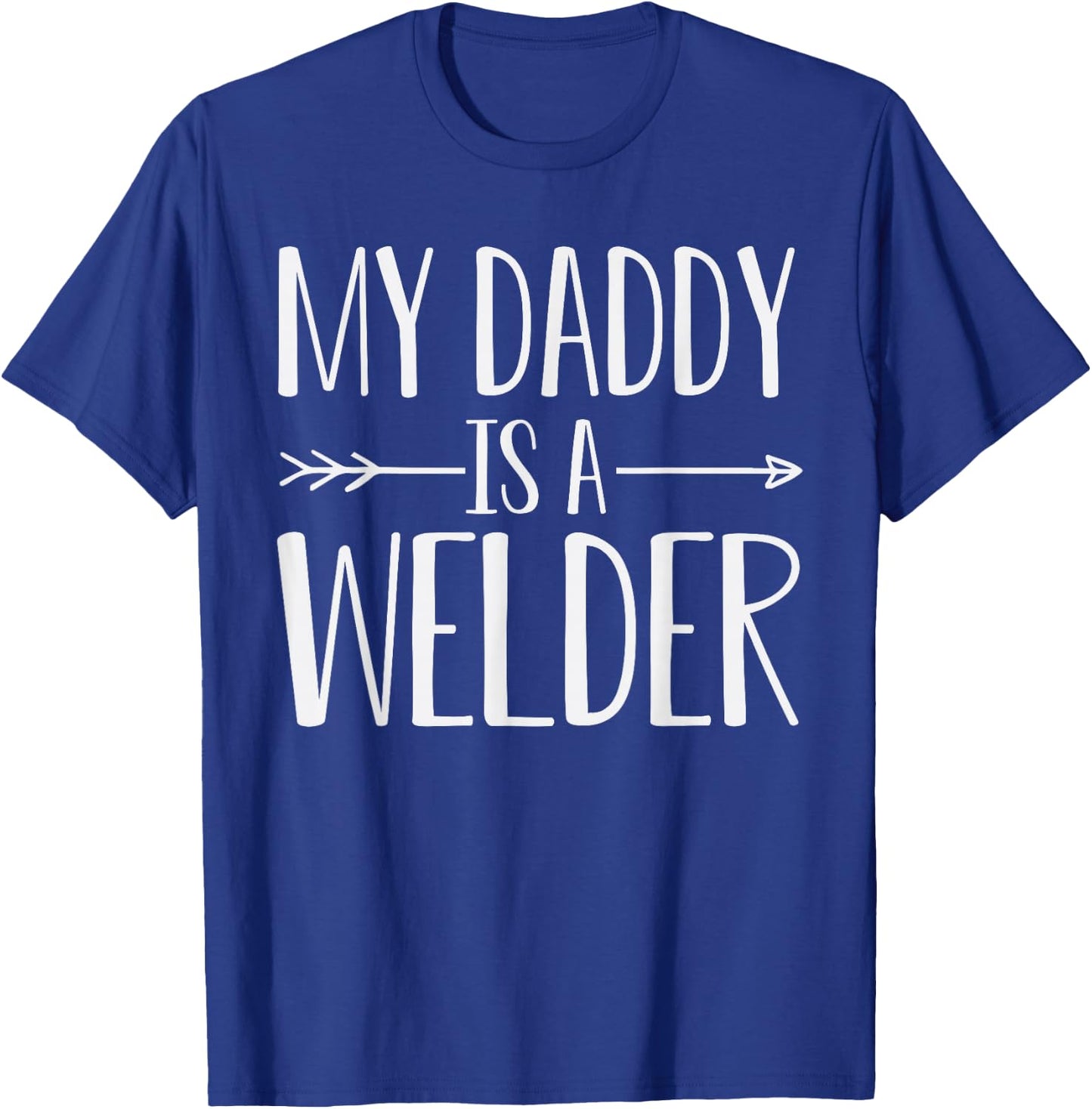 My Daddy Is A Welder Quote Son Or Daughter Sayings T-Shirt - T-Shirt | Royal