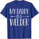 My Daddy Is A Welder Quote Son Or Daughter Sayings T-Shirt - T-Shirt | Royal