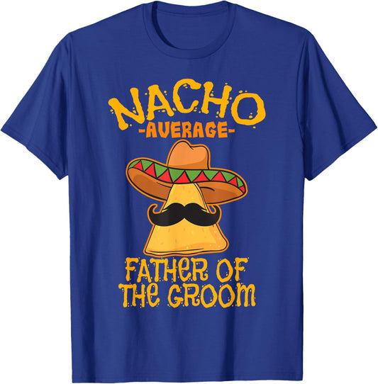 Nacho Average Father Of The Groom Wedding Cinco de Mayo T-Shirt - T-Shirt | Royal