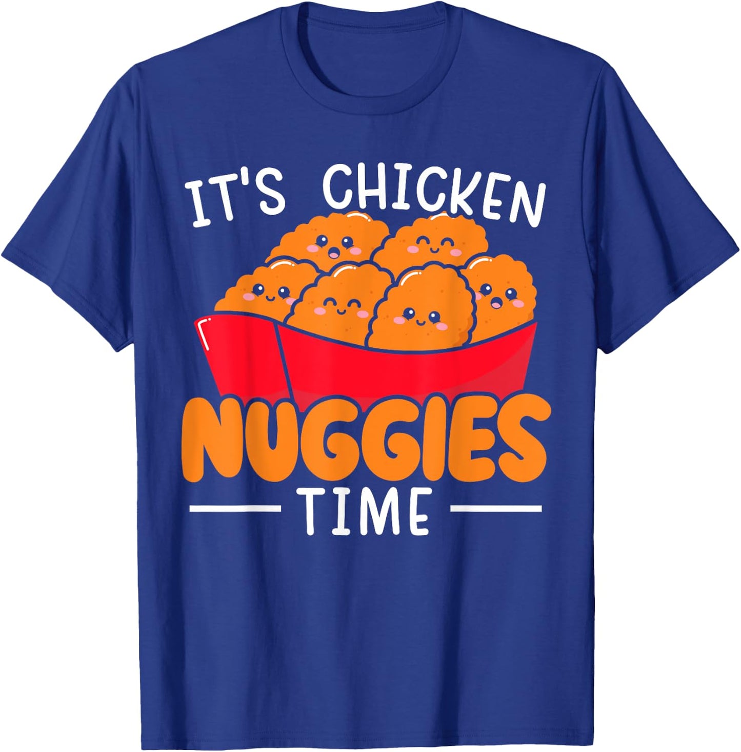 It's Chicken Nuggies Time Foodie Fried Nuggy Chicken Nugget T-Shirt - T-Shirt | Royal