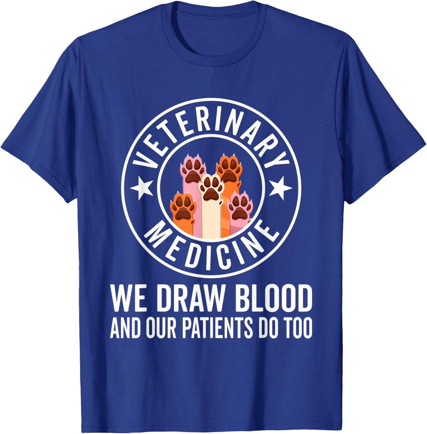 We Draw Blood Our Patients Do Too – funny Veterinarian T-Shirt - T-Shirt | Royal