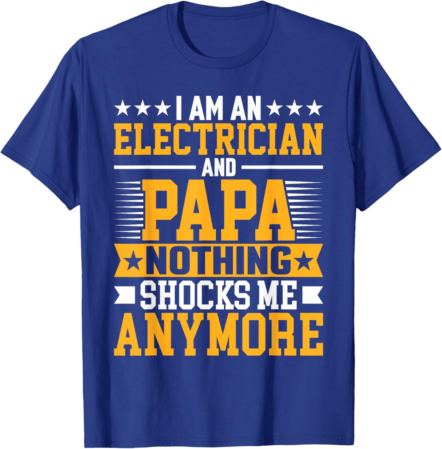 I'm an Electrician and Papa Funny Electrical Technician Dad T-Shirt - T-Shirt | Royal