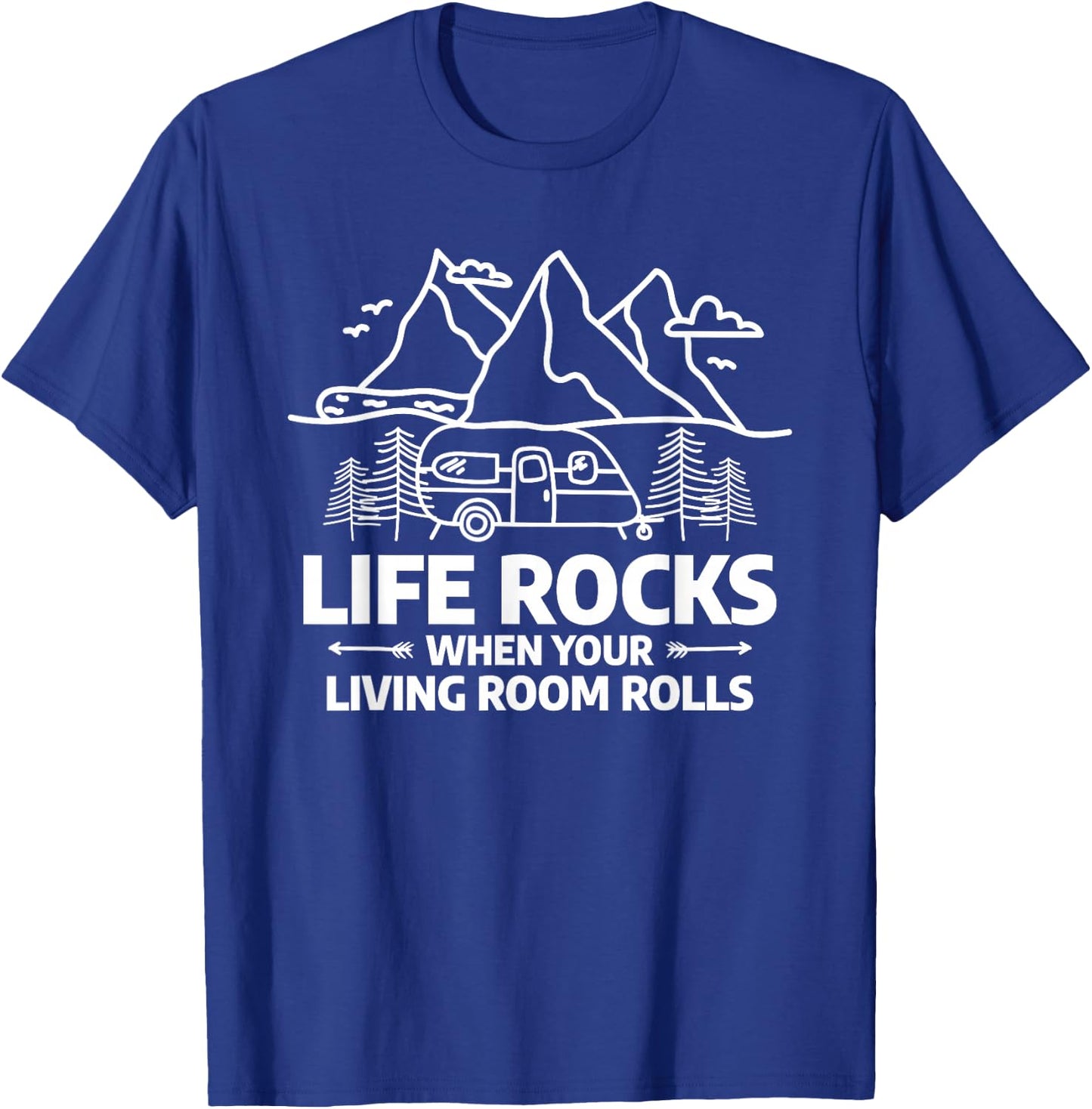 Life Rocks When Your Living Room Rolls Motorhome Camping T-Shirt - T-Shirt | Royal