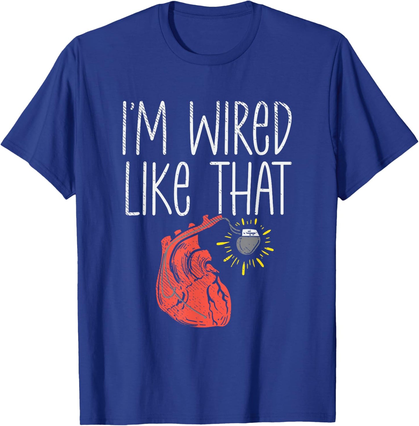 I'm Wired Like That Pacemaker Recipient CHD Awareness T-Shirt - T-Shirt | Royal