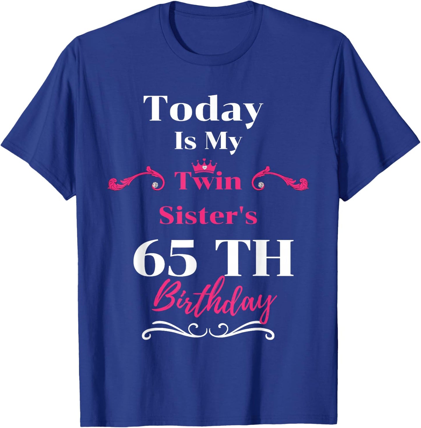 Today Is My Twin Sister's 65th Birthday So Happiness T-Shirt - T-Shirt | Royal