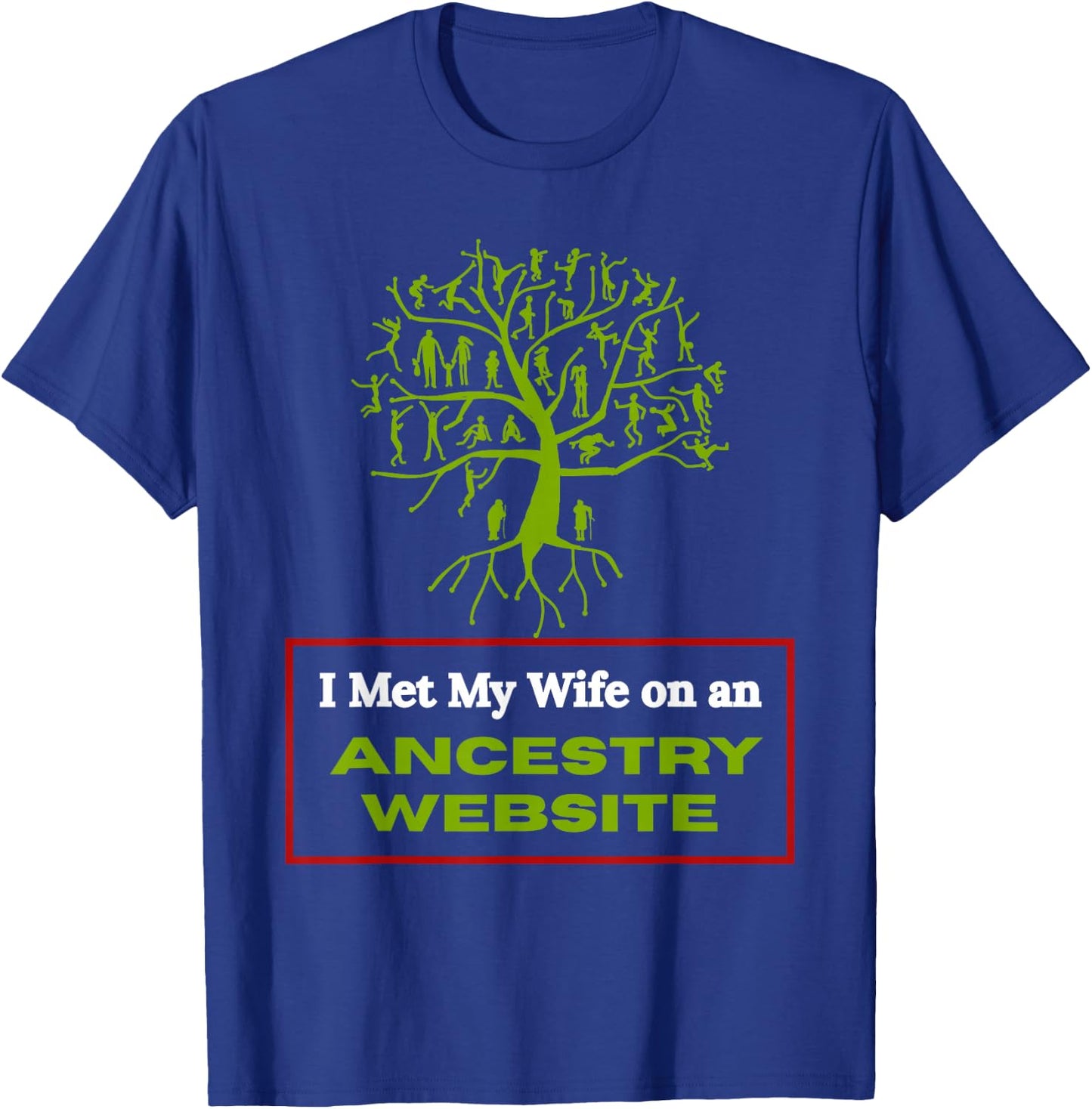 Funny Genealogy Marriage Joke I Met My Wife Through Ancestry T-Shirt - T-Shirt | Royal