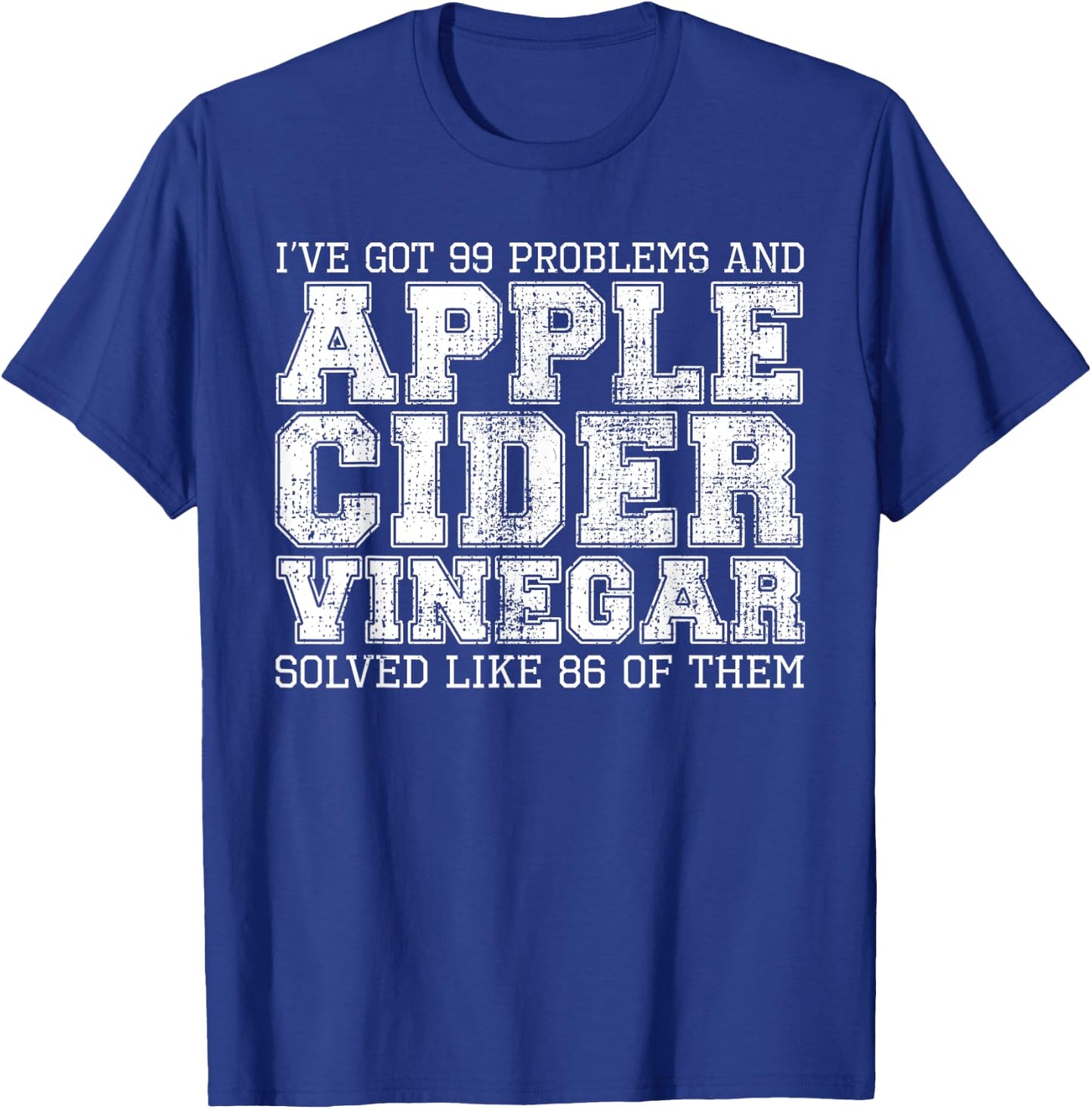I've Got 99 Problems And Apple Cider Vinegar Solved It T-Shirt - T-Shirt | Royal