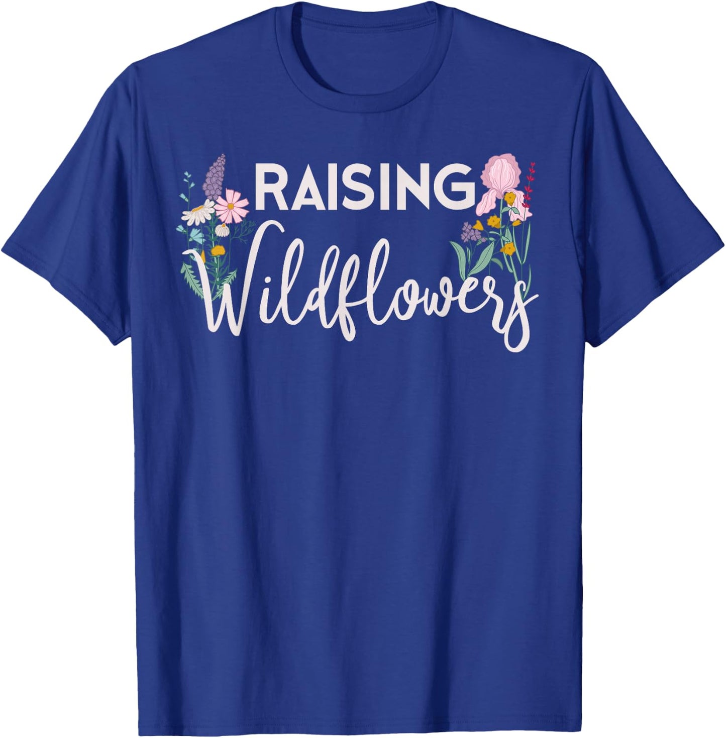 Raising Wildflowers Shirt Mom Mothers Wild Flower Lover Gift T-Shirt - T-Shirt | Royal