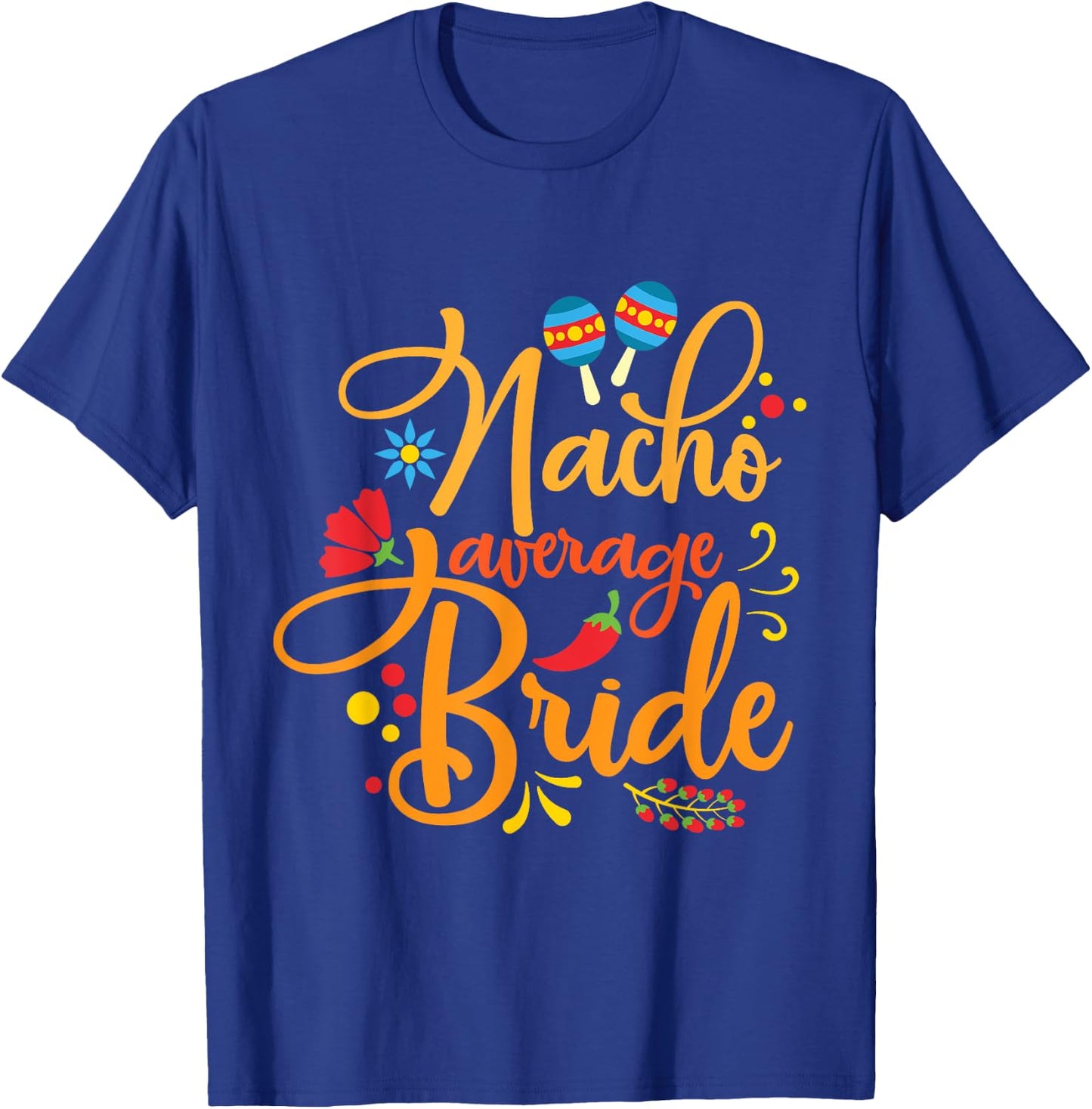 Nacho Average Bride Nachos Lover Funny Wedding Gift T-Shirt - T-Shirt | Royal