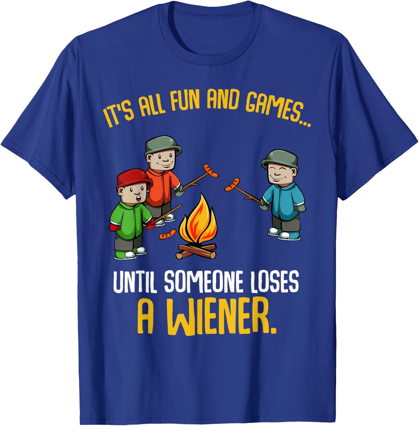 It's All Fun And Games Until Someone Loses A Wiener Funny T-Shirt - T-Shirt | Royal