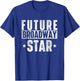 Future Broadway Star Actor Actress Theatre Performer Musical T-Shirt - T-Shirt | Royal