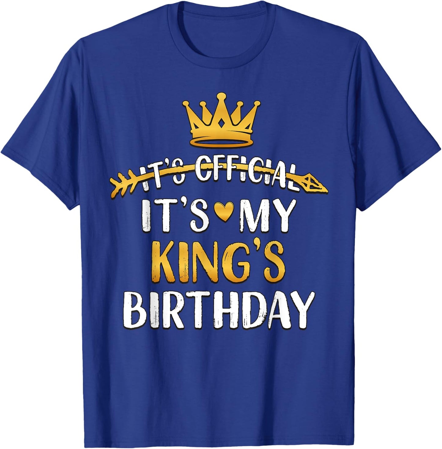 It's Official It's My King's Birthday Idea T-Shirt - T-Shirt | Royal