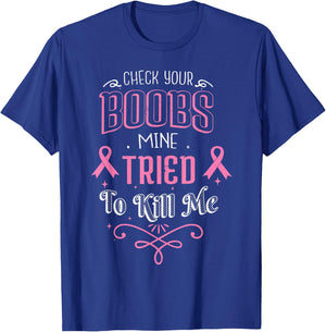 Check Your Boobs Mine Tried To Kill Me Breast Cancer October T-Shirt - T-Shirt | Royal