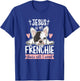 Frenchie Quote for a Frenchie Owner T-Shirt - T-Shirt | Royal