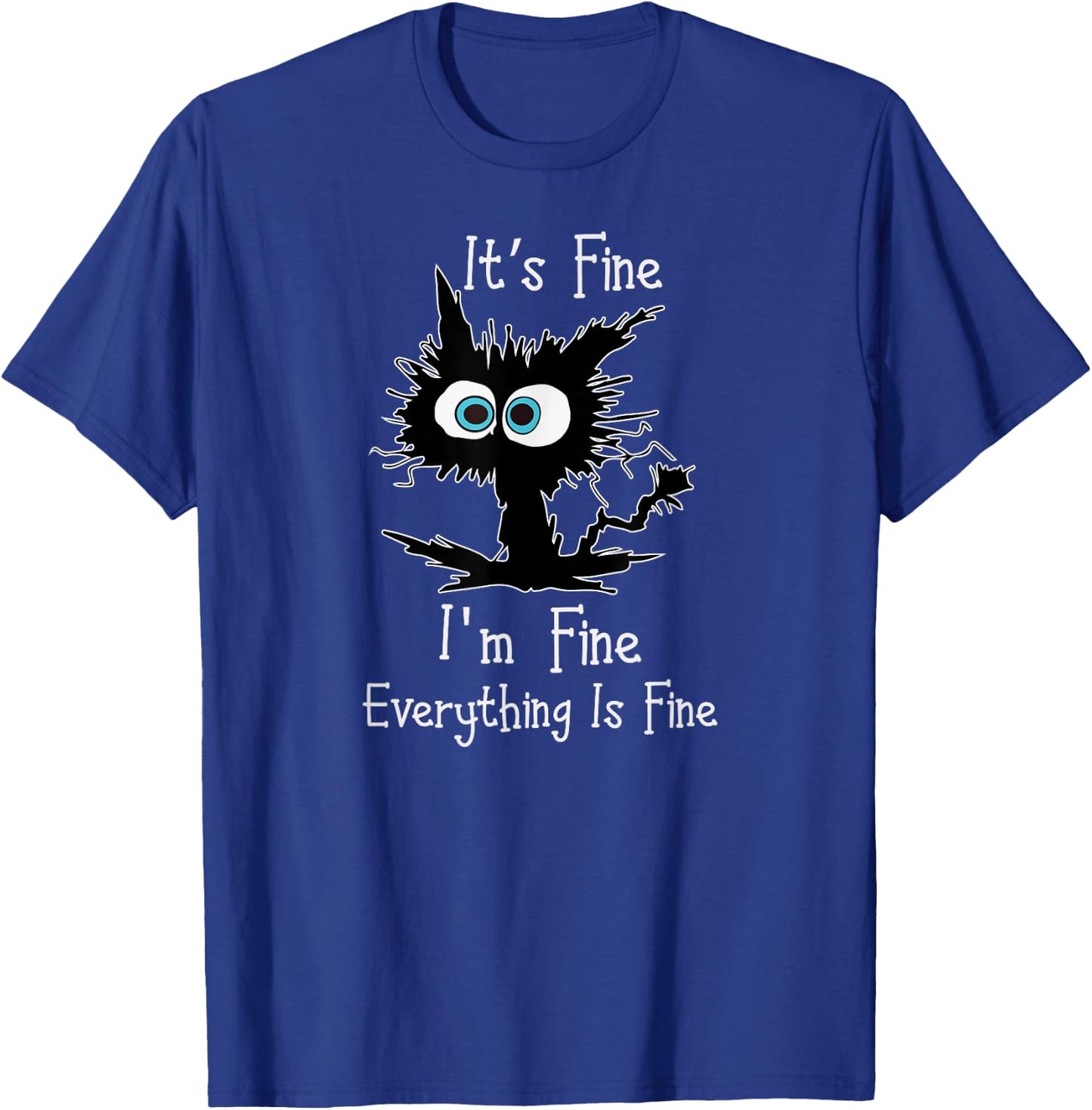 Its Fine Im Fine Everythings Fine Funny Cat T-Shirt - T-Shirt | Royal