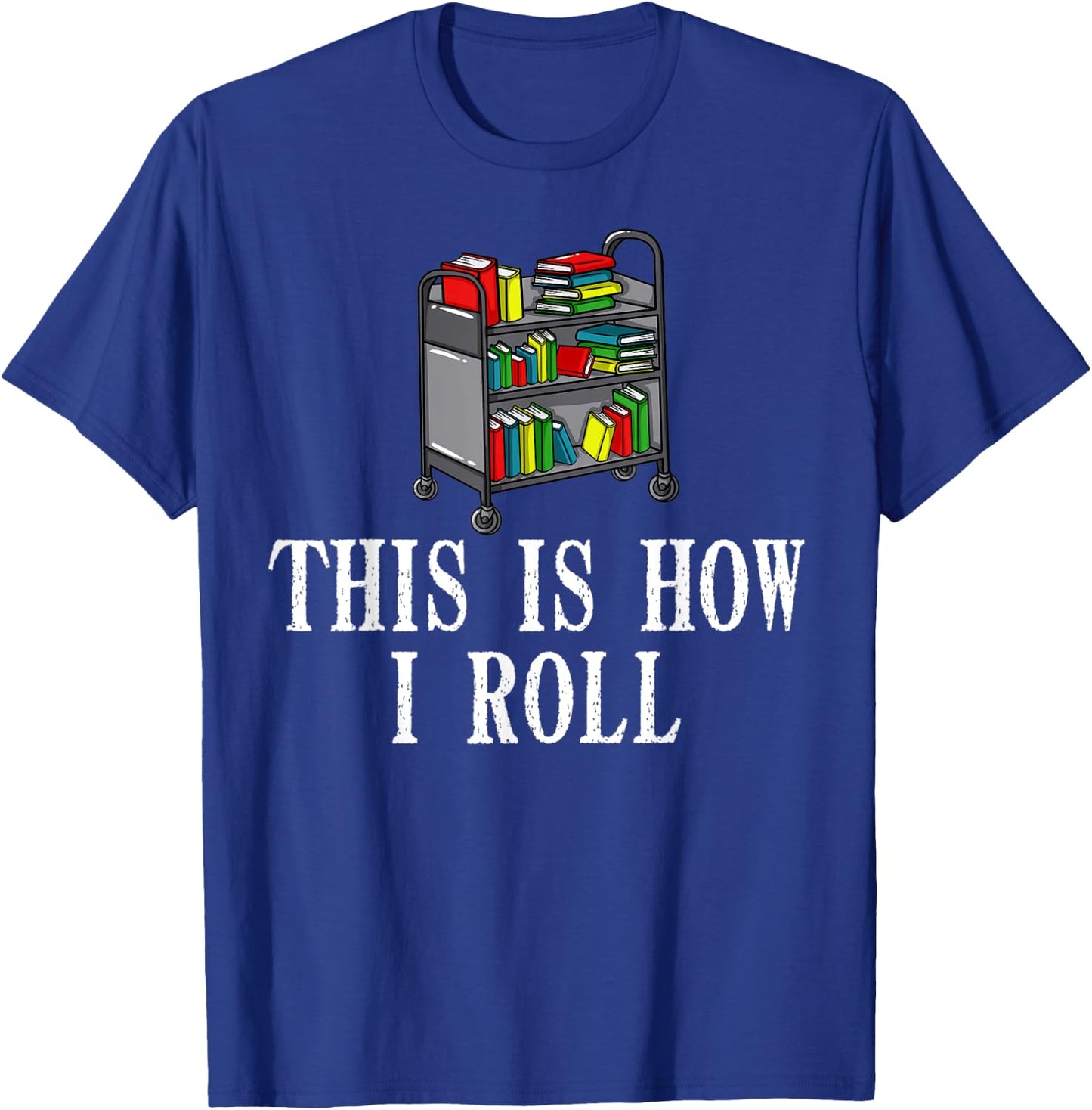 This Is How I Roll Library Gift Book Reading Librarian T-Shirt - T-Shirt | Royal