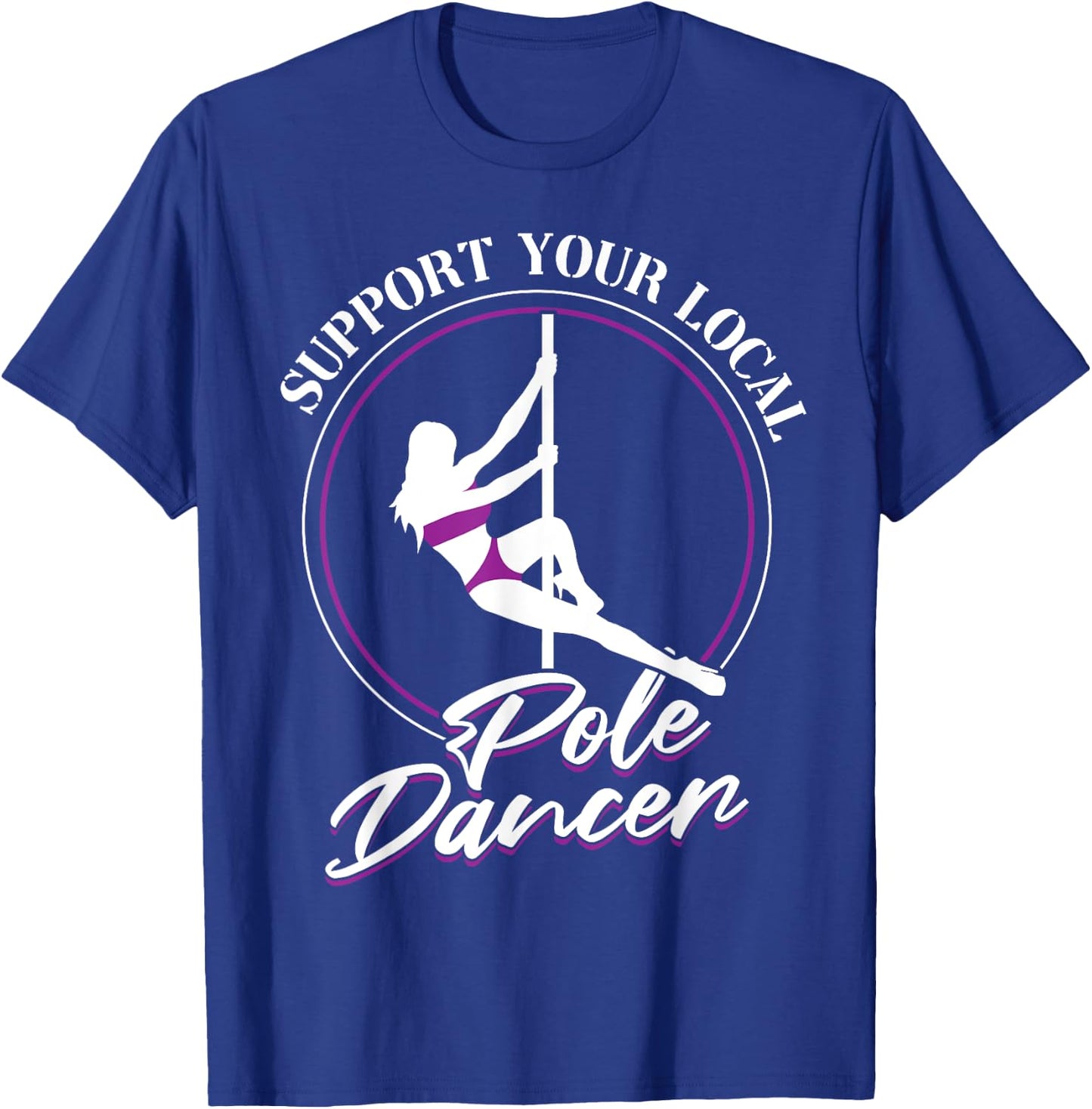 Support Your Local Pole Dancer - Pole Dancing T-Shirt - T-Shirt | Royal