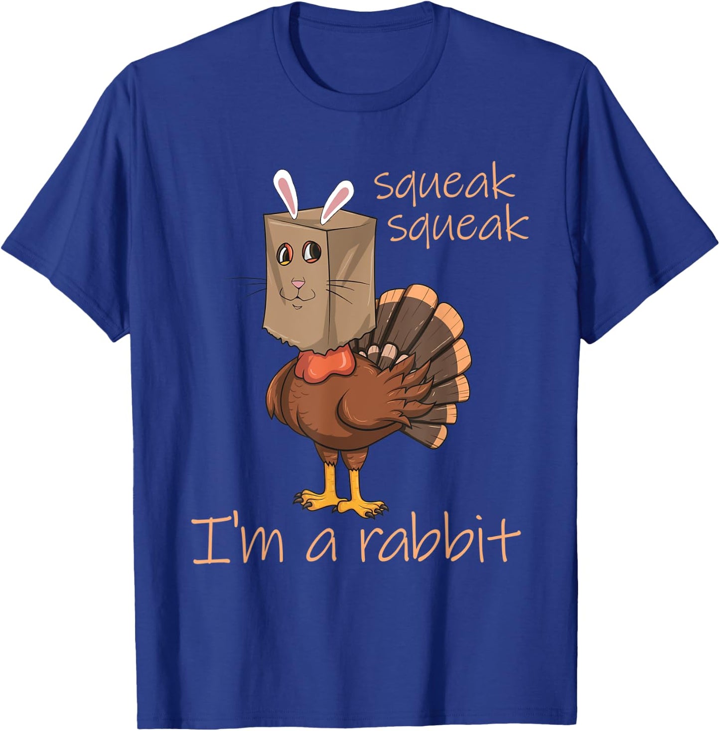 Squeak Squeak I'm A Rabbit Thanksgiving Turkey Disguise T-Shirt - T-Shirt | Royal