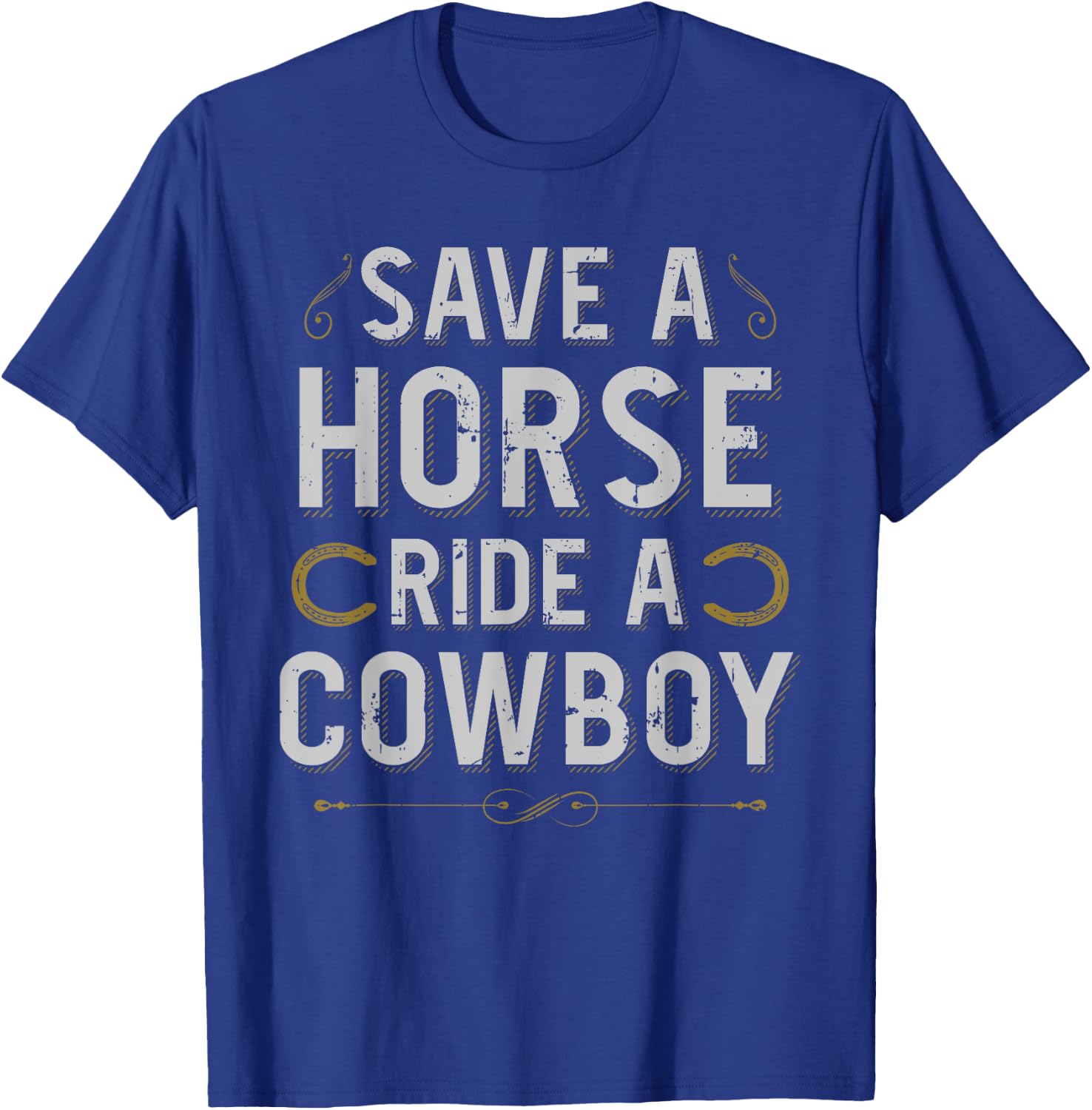Save A Horse Ride Cowboy For A Cowgirl Fan Cowgirls Horse T-Shirt - T-Shirt | Royal