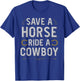 Save A Horse Ride Cowboy For A Cowgirl Fan Cowgirls Horse T-Shirt - T-Shirt | Royal