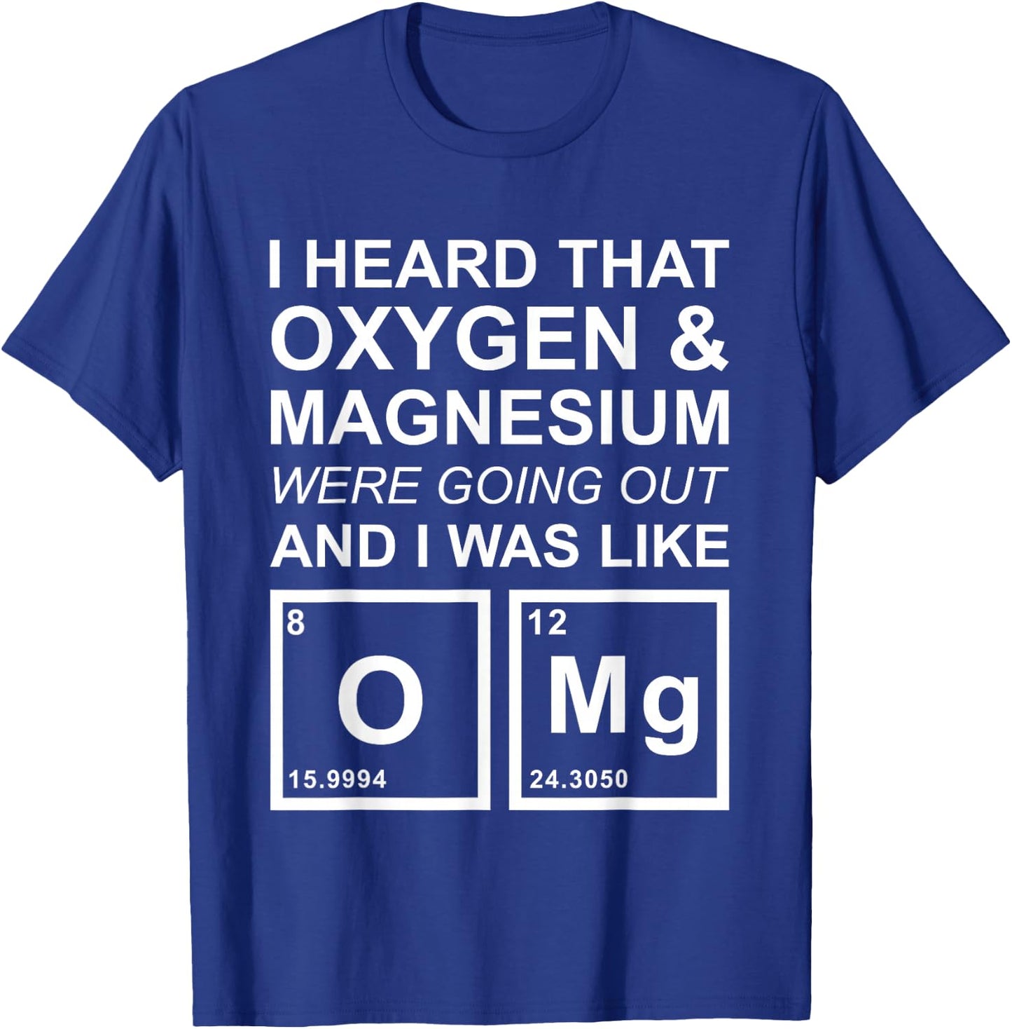 OMG Chemistry Oxygen Magnesium Funny School Gift T-Shirt - T-Shirt | Royal