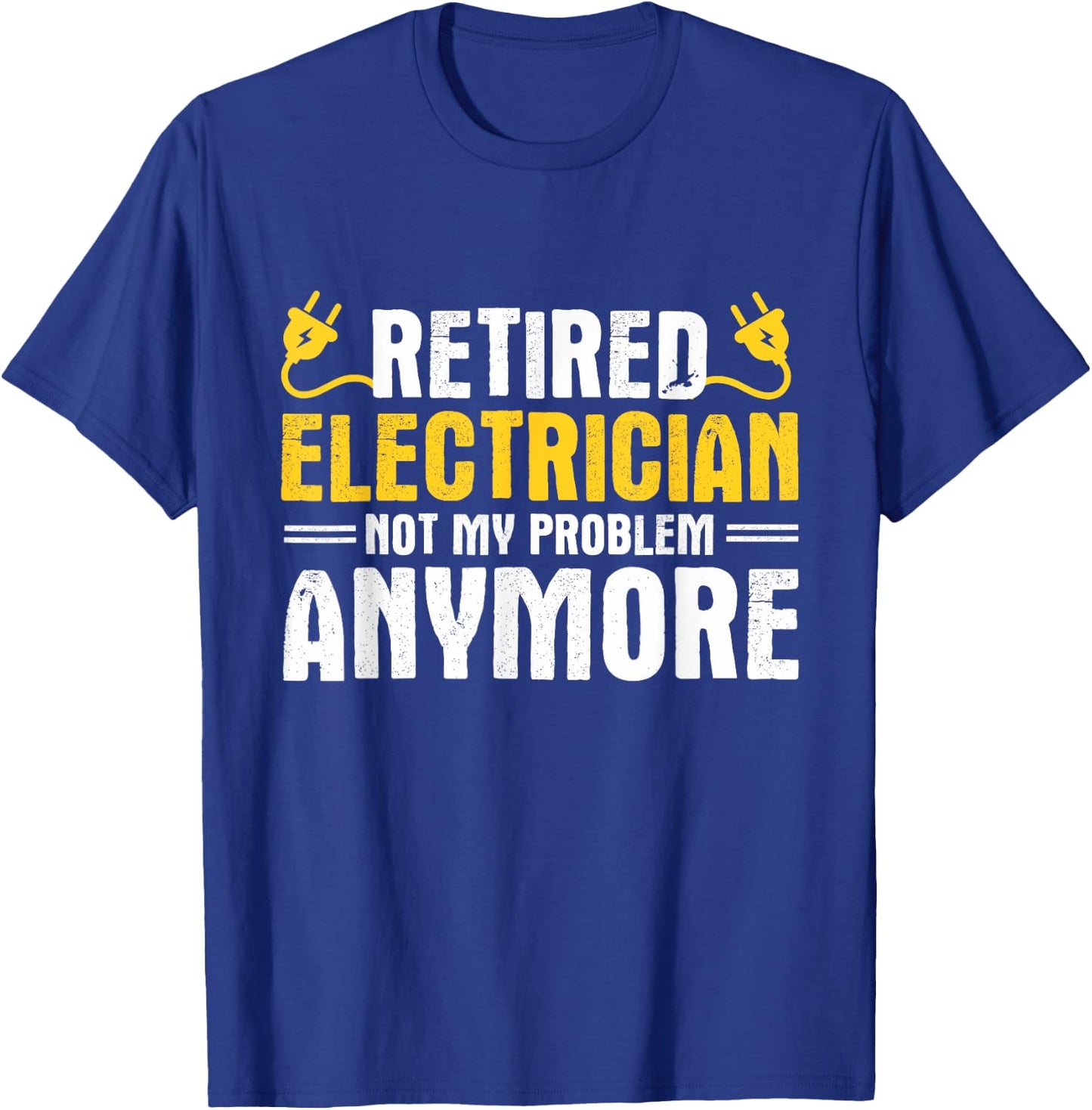 Retired Electrician Not My Problem Anymore Electrician T-Shirt - T-Shirt | Royal