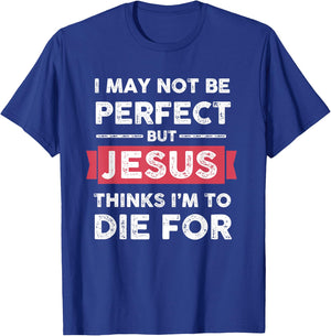 Lightblessed - Perfect Christian Gifts Men Women Jesus Thinks Im To Die For Christian Quote T-Shirt - T-Shirt | Royal
