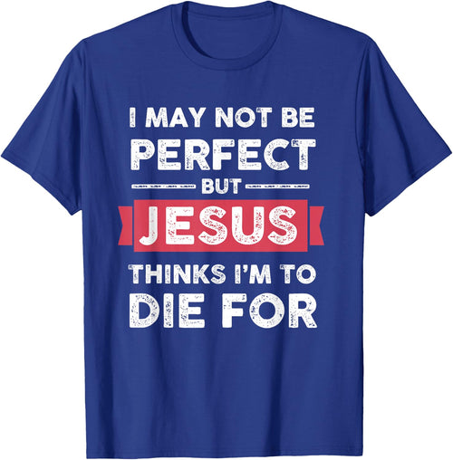 Lightblessed - Perfect Christian Gifts Men Women Jesus Thinks Im To Die For Christian Quote