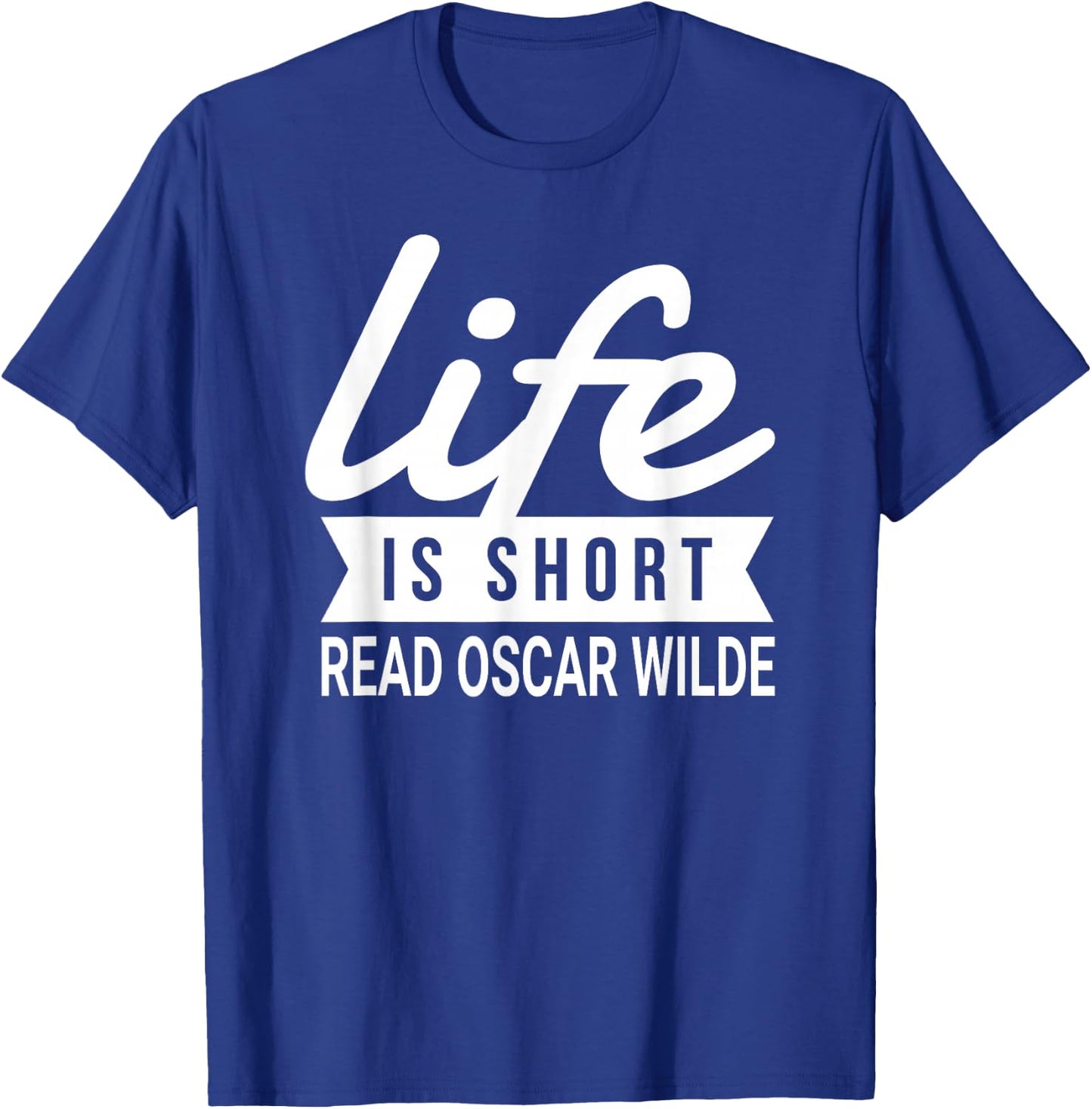 Fun Bookworm Life Is Short Read Oscar Wilde Literature Humor T-Shirt - T-Shirt | Royal