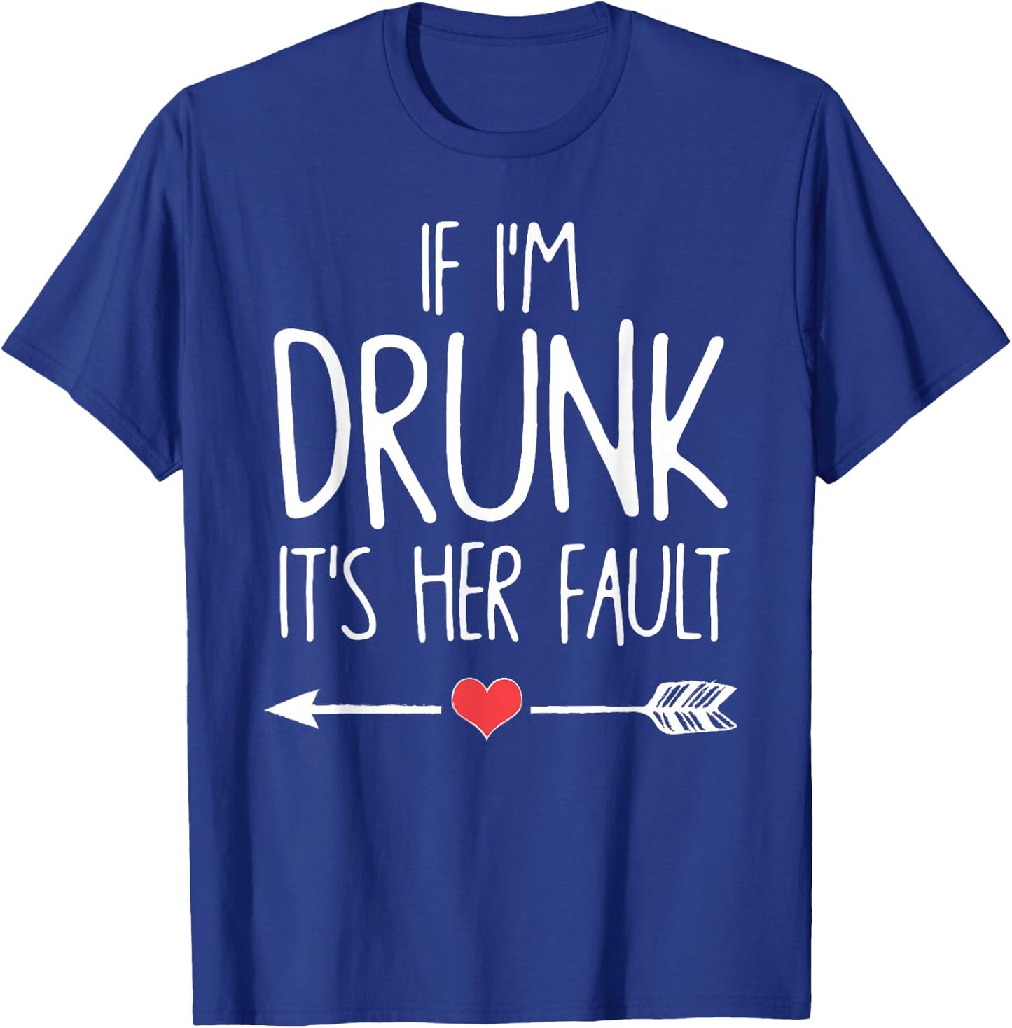 If I'm Drunk It's Her Fault Bachelorette Party T-Shirt - T-Shirt | Royal
