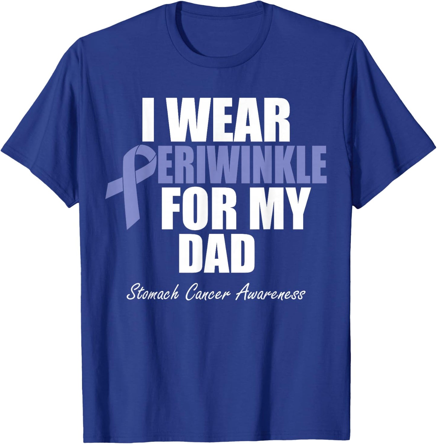 Stomach Cancer Awareness I Wear Periwinkle For My Dad T-Shirt - T-Shirt | Royal